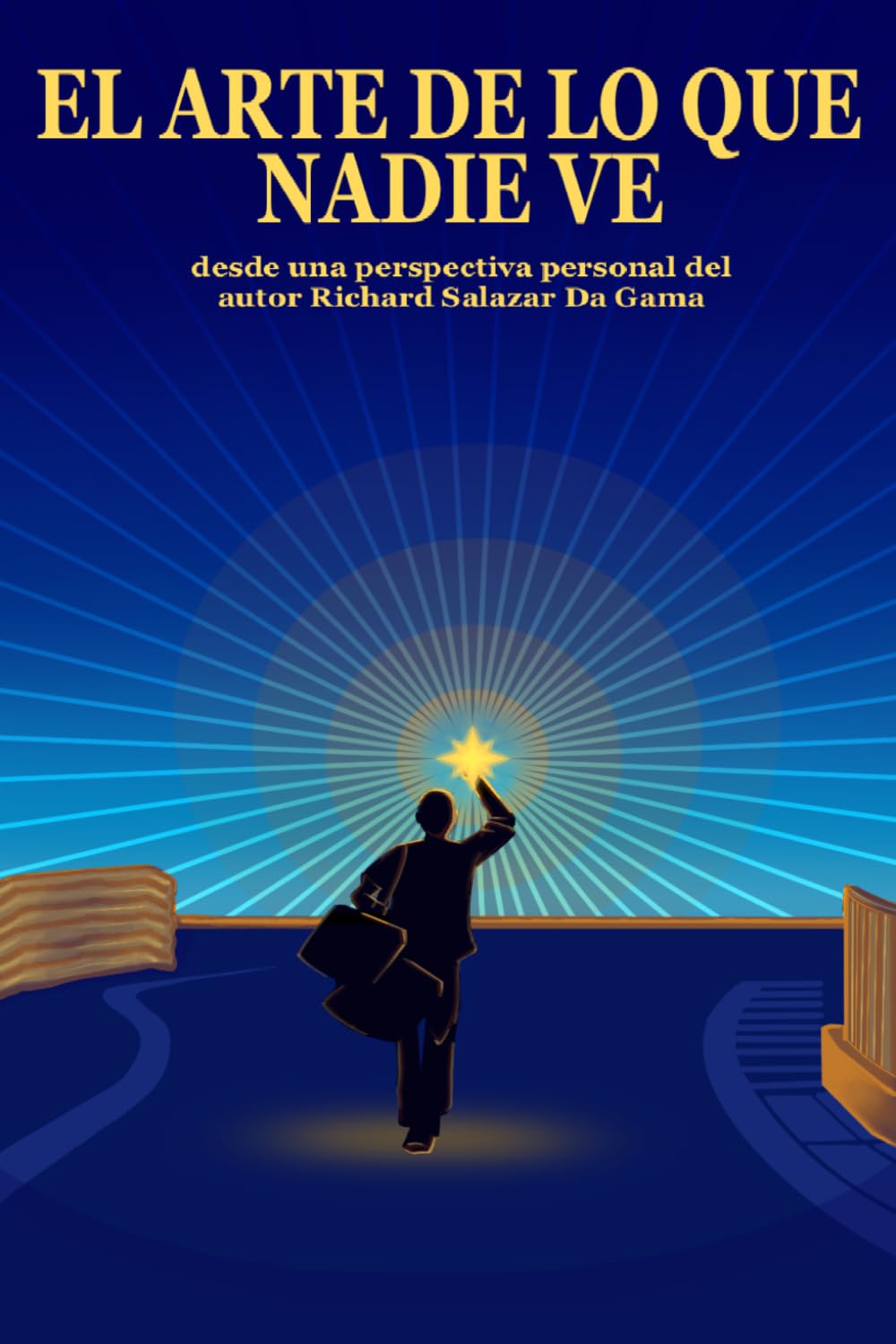 El Arte de lo que Nadie Ve: Desde una perspectiva personal del autor Richard Salazar Da Gama (La Trilogía Extraordinaria) (Spanish Edition)