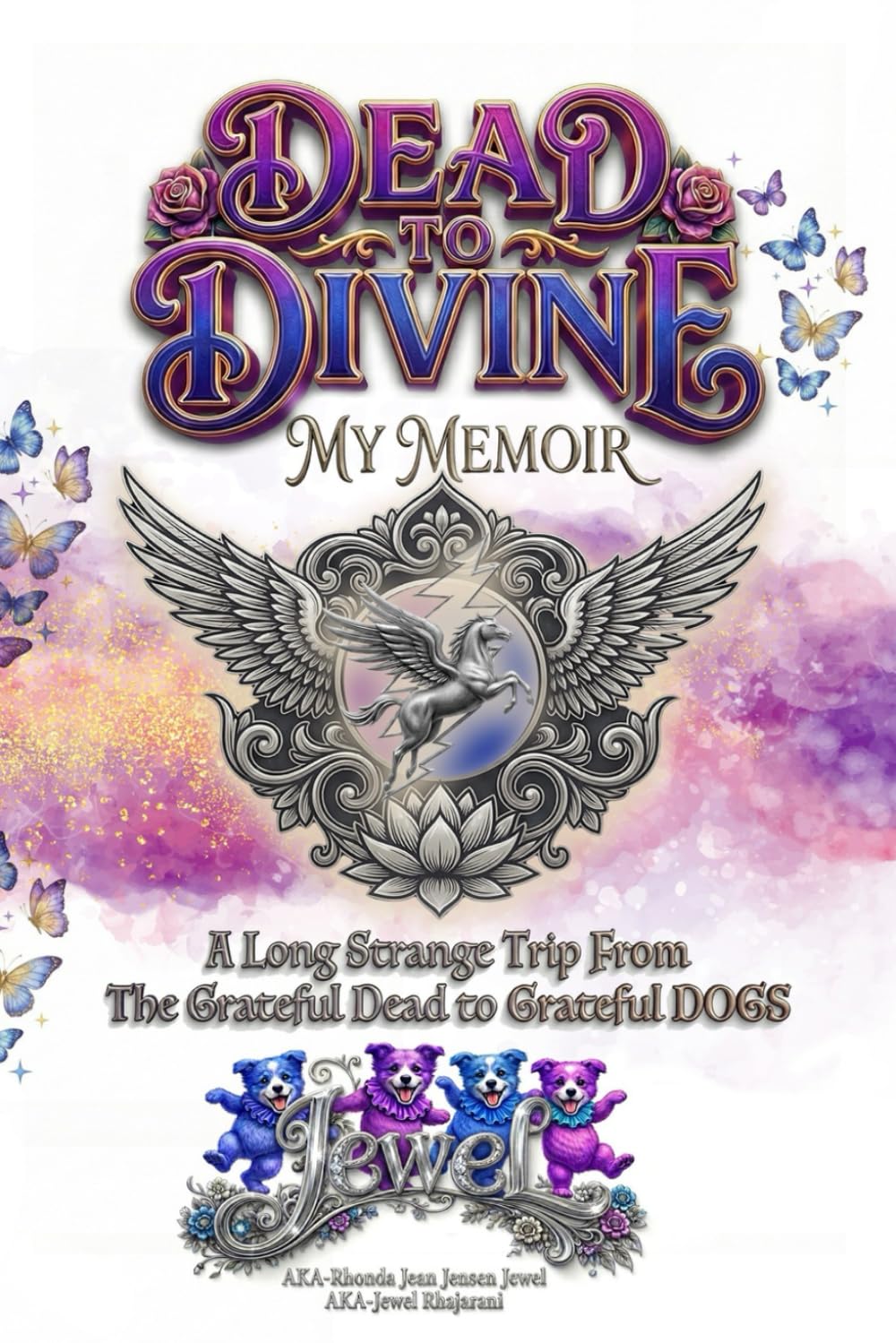 Dead to Divine: My Memoirs - What A Long Strange Trip From The Grateful Dead to Grateful DOGS