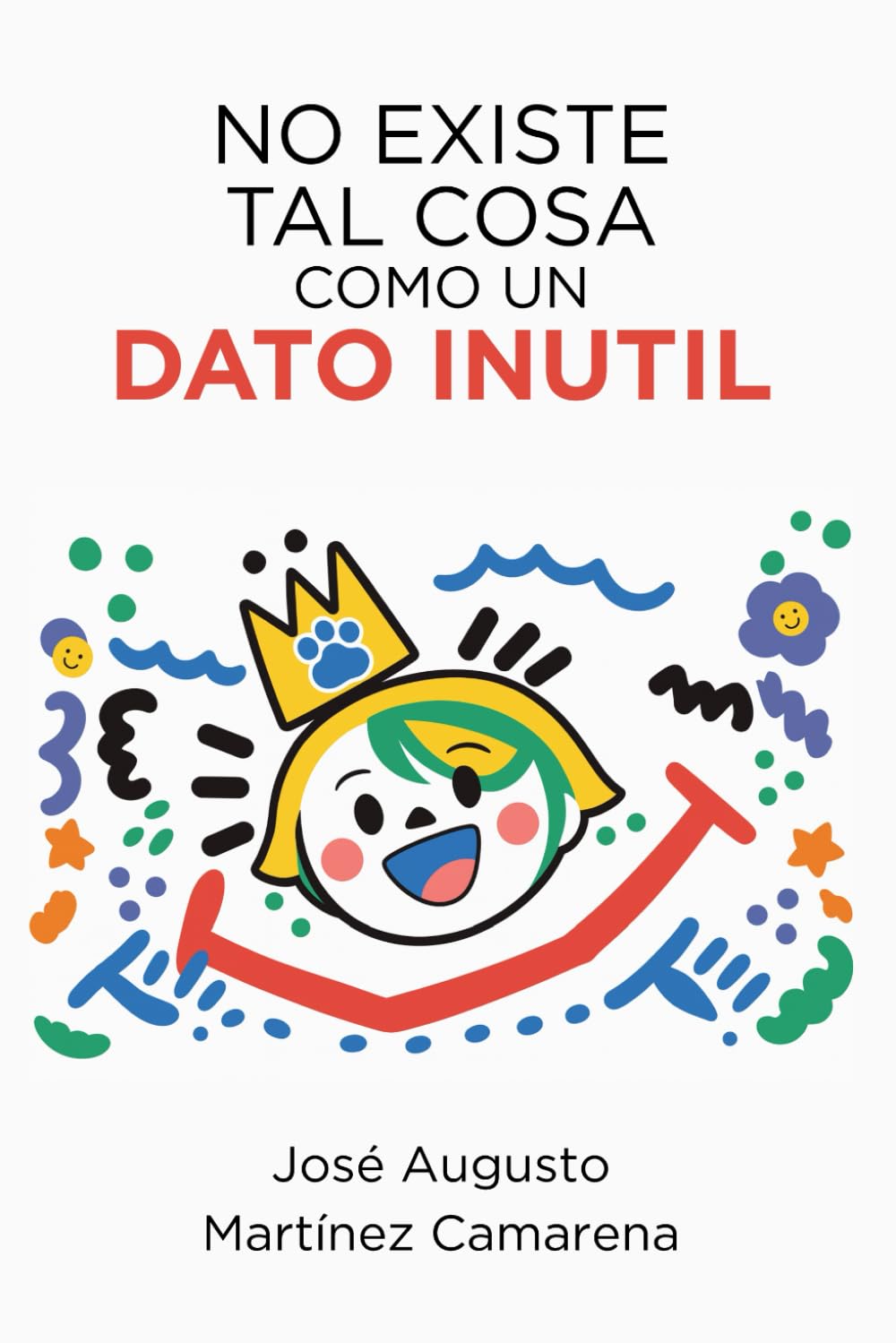 No existe tal cosa como un dato inútil (Spanish Edition)