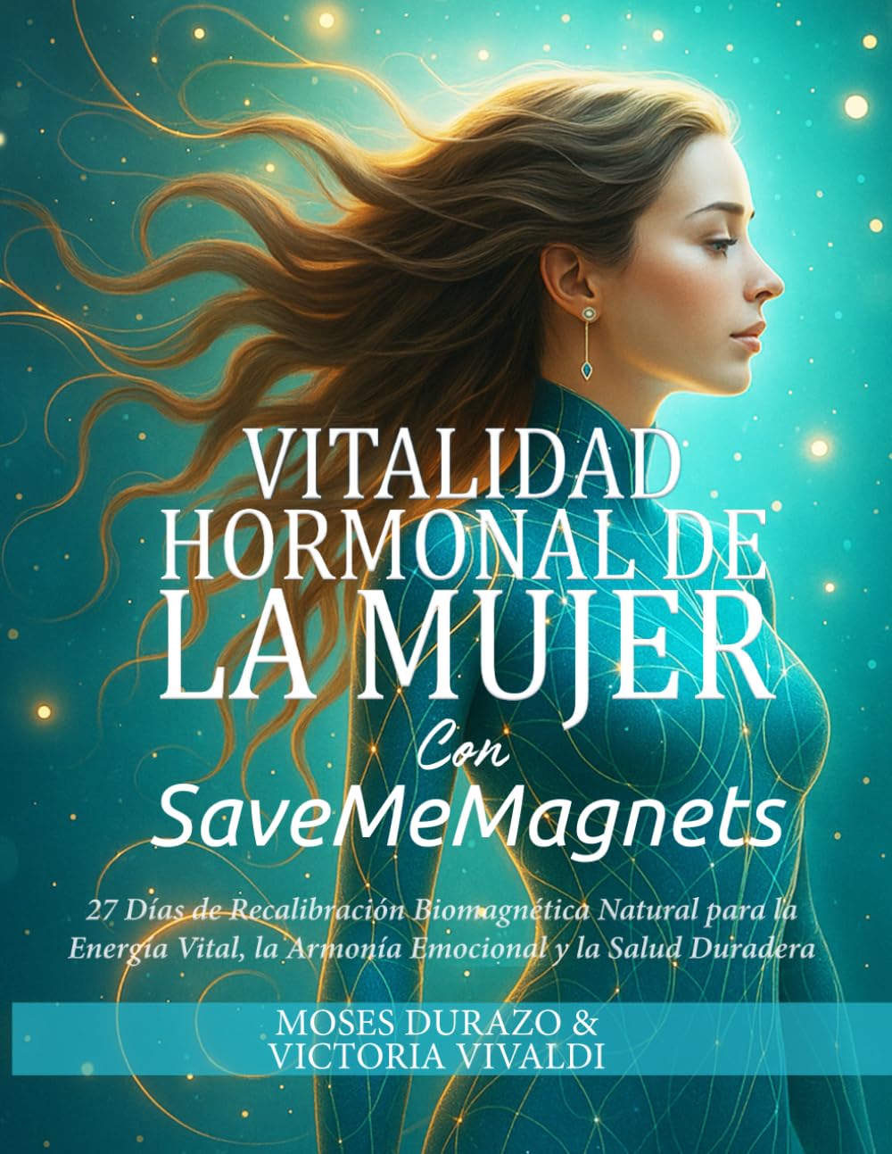 Vitalidad Hormonal de la Mujer con SaveMeMagnets: 27 Días de Recalibración Biomagnética Natural para la Energía Vital, la Armonía Emocional y la Salud ... de SaveMeMagnets) (Spanish Edition)