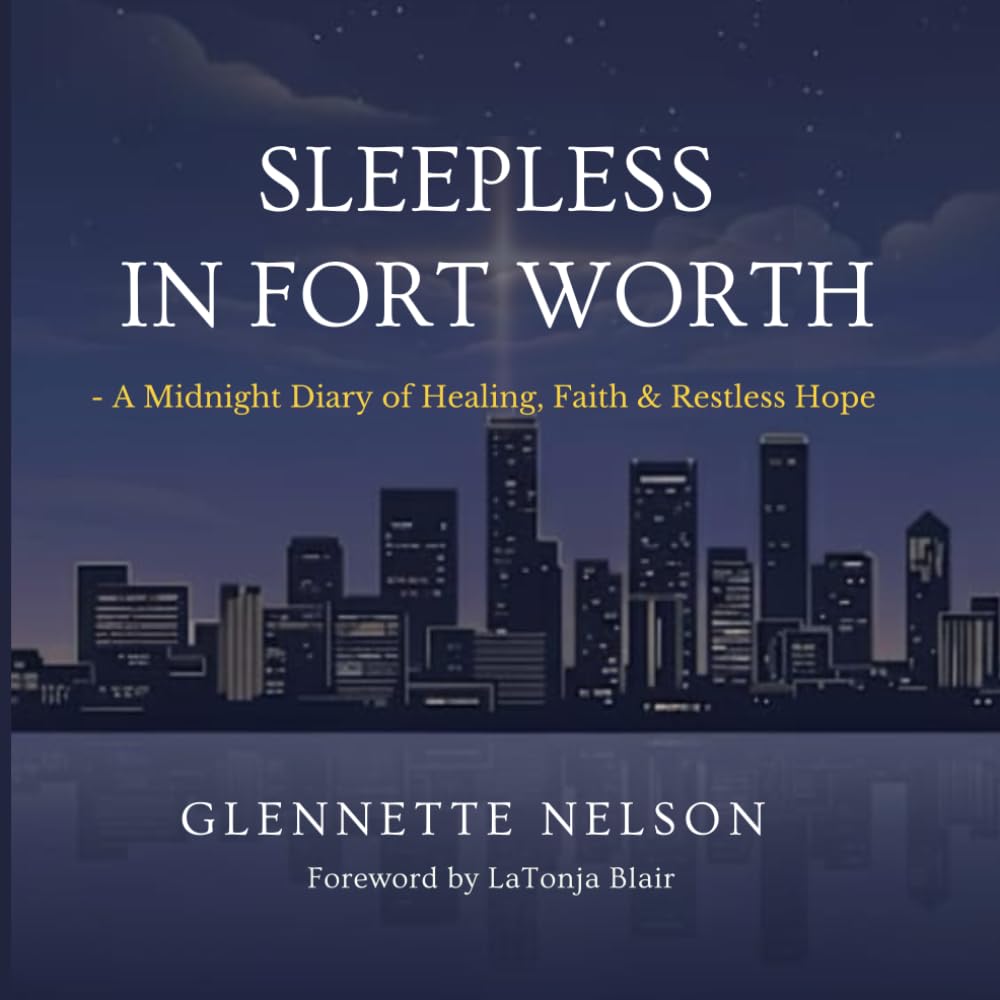 Sleepless In Fort Worth: A Midnight Diary of Healing, Faith & Restless Hope