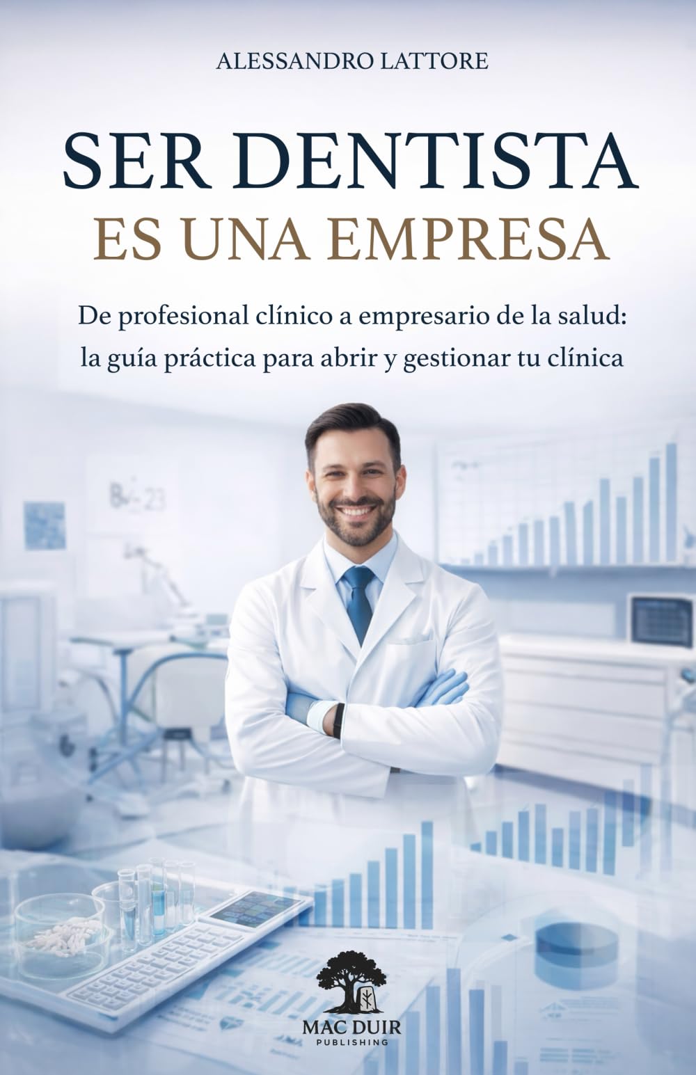 Ser Dentista es una Empresa: De profesional clínico a empresario de la salud: La guía práctica para abrir y gestionar tu clínica (Spanish Edition)