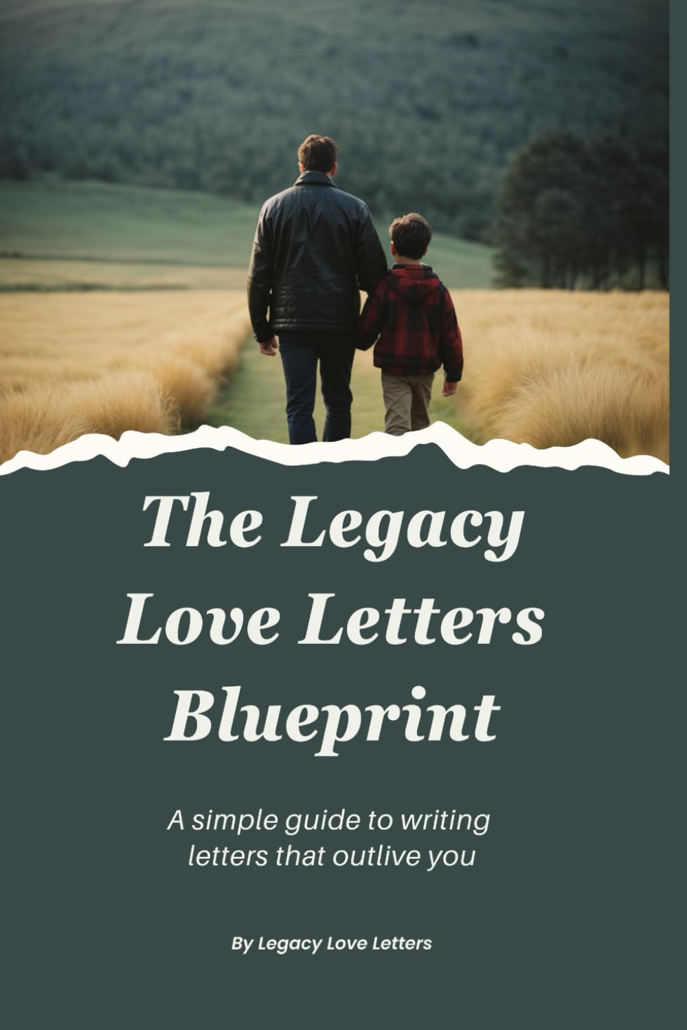 The Legacy Love Letters Blueprint: A simple guide to writing letters that outlive you...