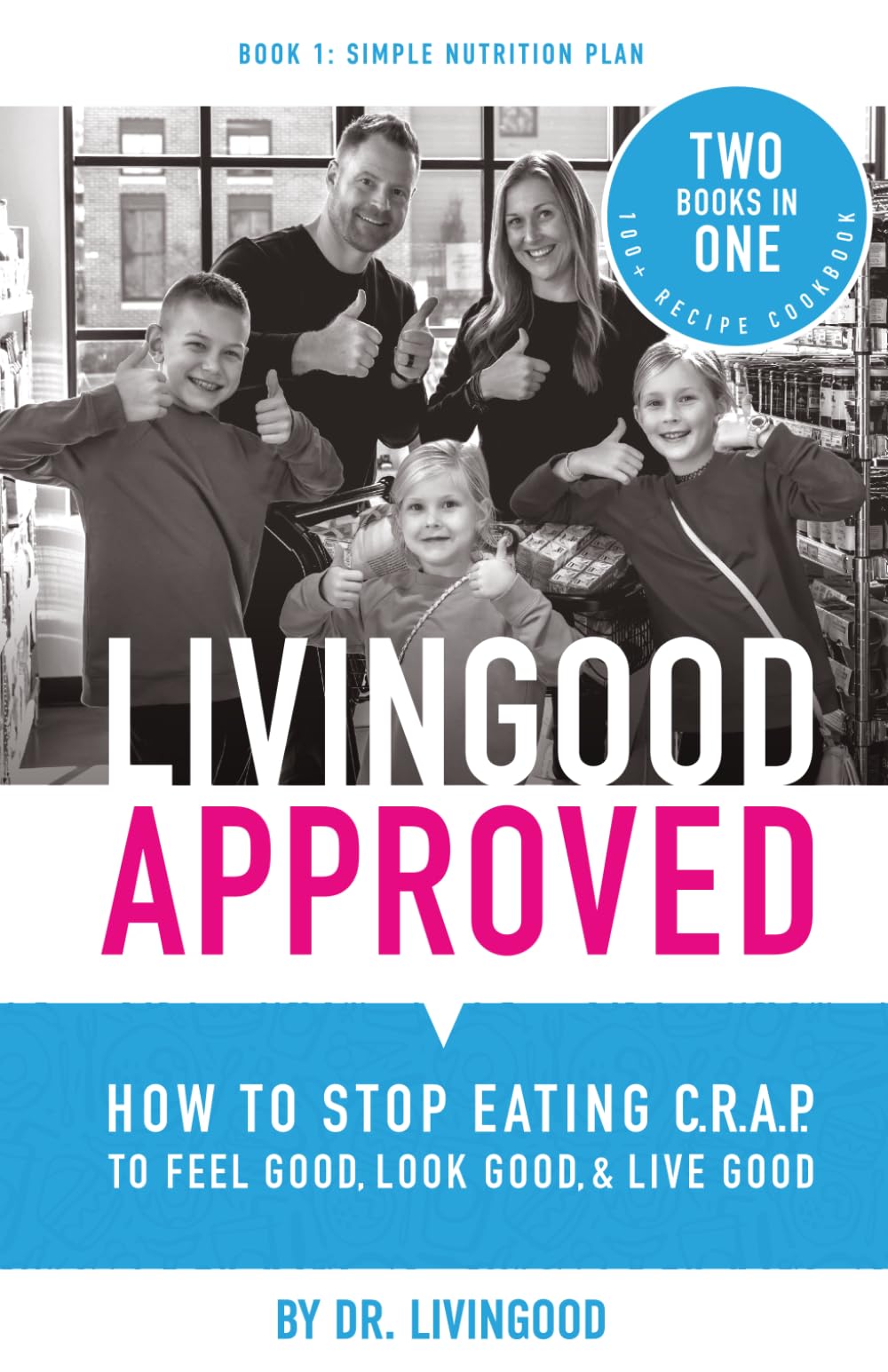 Livingood Approved: How to Stop Eating C.R.A.P. to Feel Good, Look Good, and Live Good