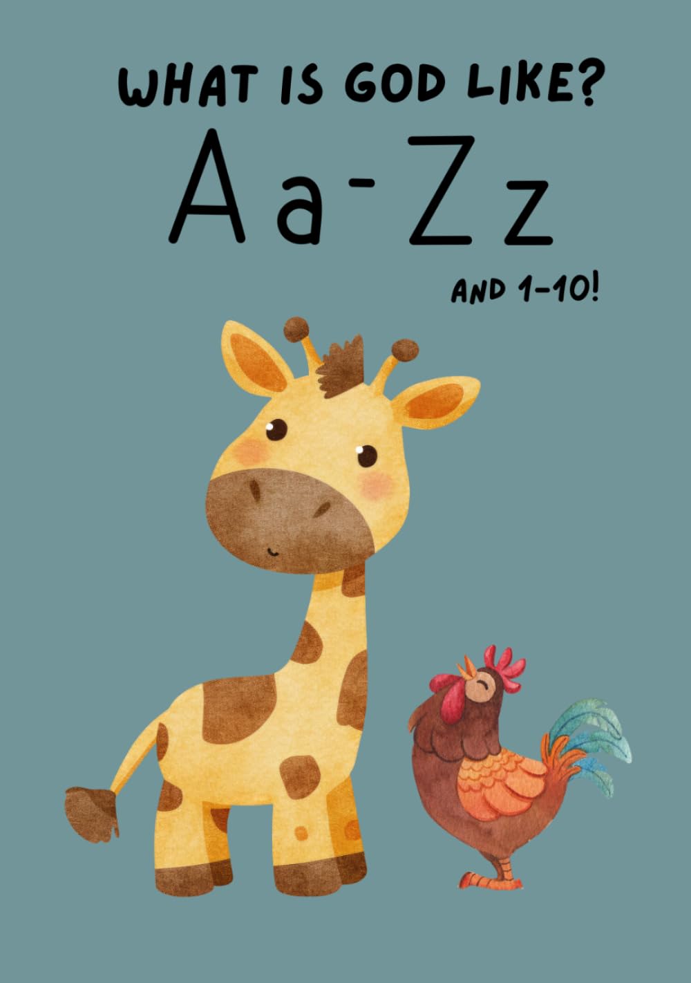 What's God Like? A Christian ABC & 123 Book: A Faith-Based Alphabet and Numbers 1–10 Learning Book Featuring Bible Verses, God’s Attributes, and Gentle Illustrations.