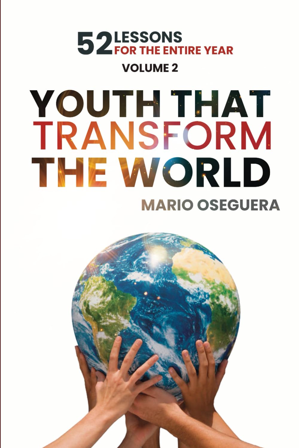 YOUTH THAT TRANSFORM THE WORLD: 52 LESSONS FOR THE ENTIRE YEAR