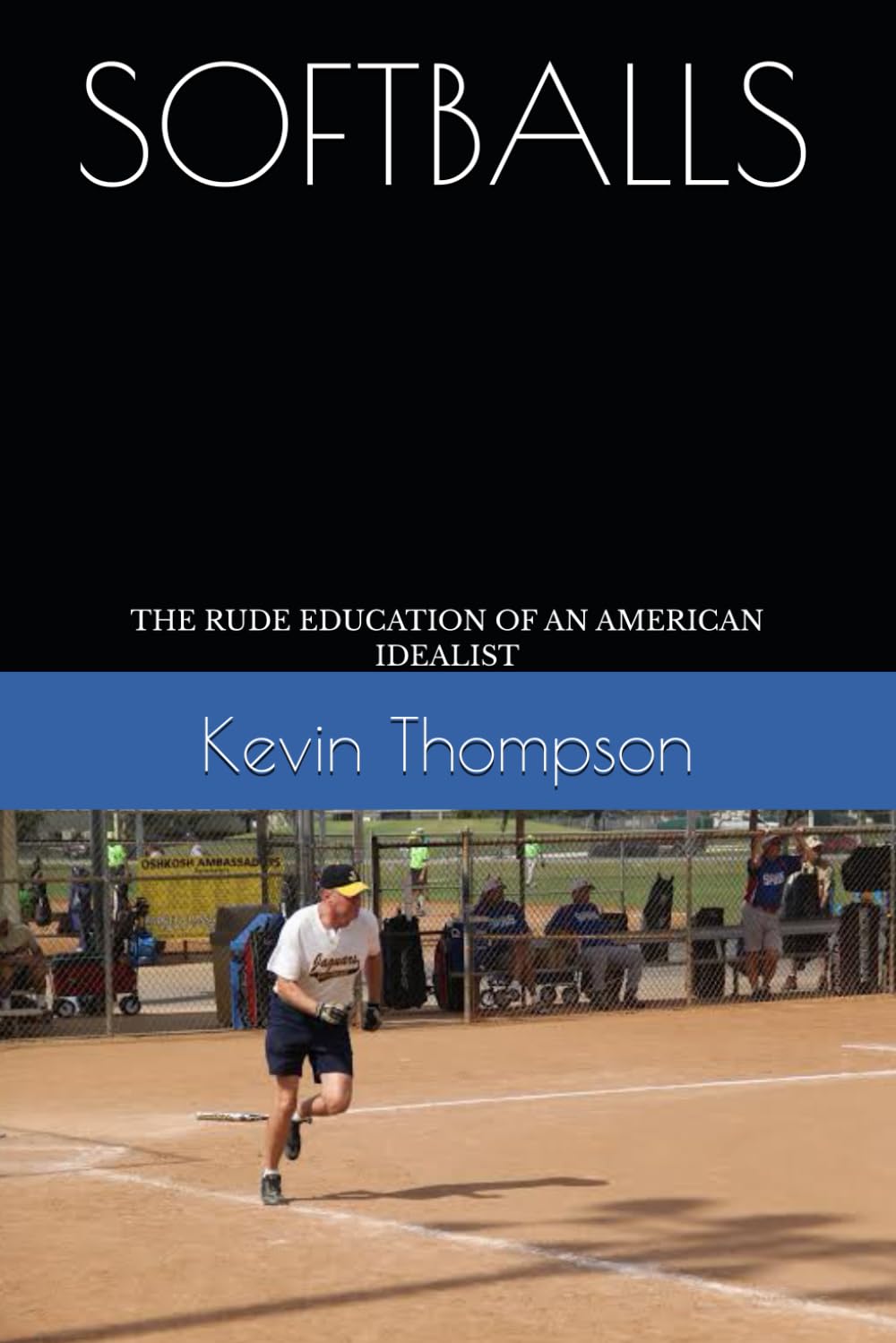 SOFTBALLS: THE RUDE EDUCATION OF AN AMERICAN IDEALIST