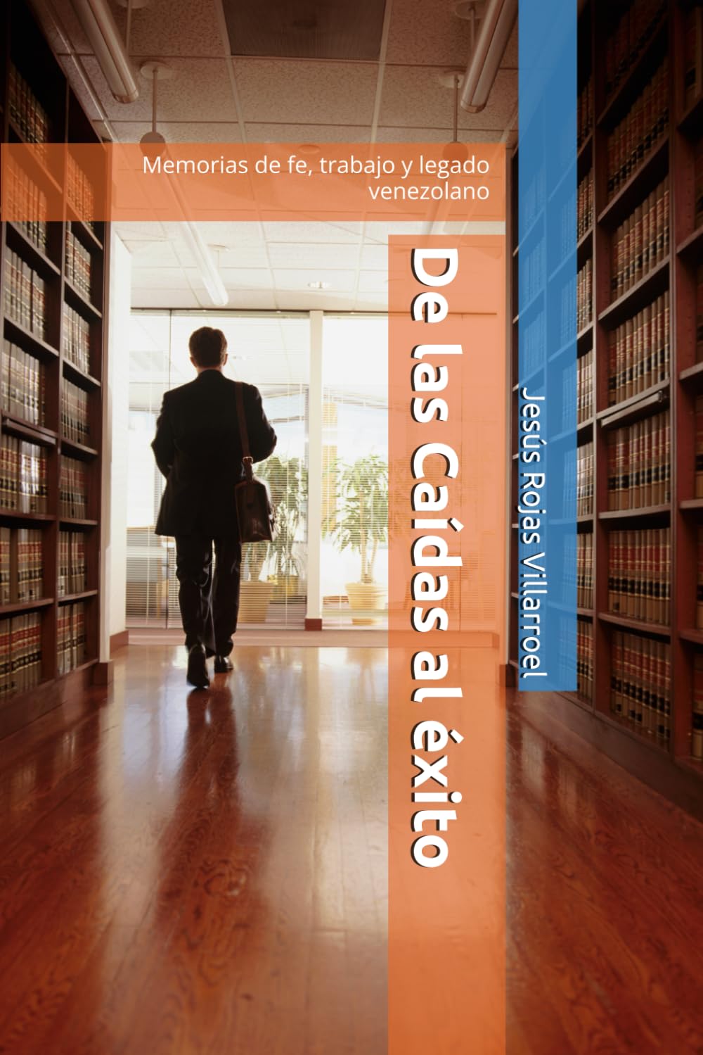 De las Caídas al éxito: Memorias de fe, trabajo y legado venezolano (Spanish Edition)