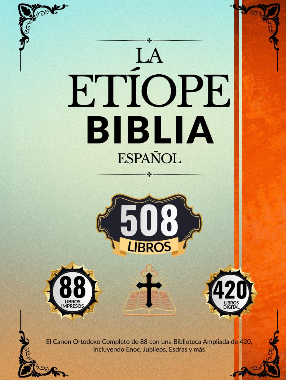 Biblia Etíope en Español (508 Libros): El Canon Ortodoxo Completo de 88 con una Biblioteca Ampliada de 420, incluyendo Enoc, Jubileos, Esdras y más (Spanish Edition)