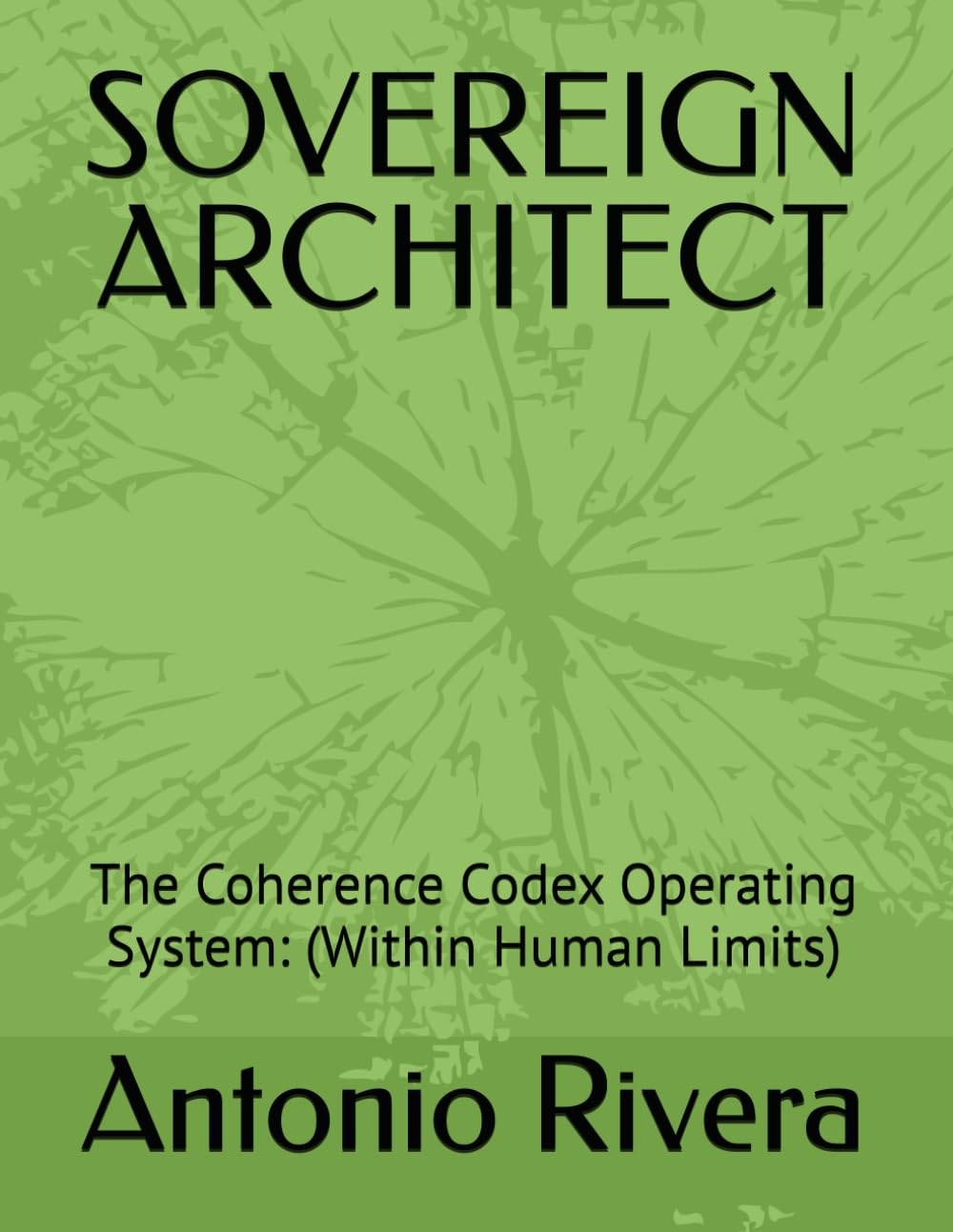 SOVEREIGN ARCHITECT: The Coherence Codex Operating System: (Within Human Limits)