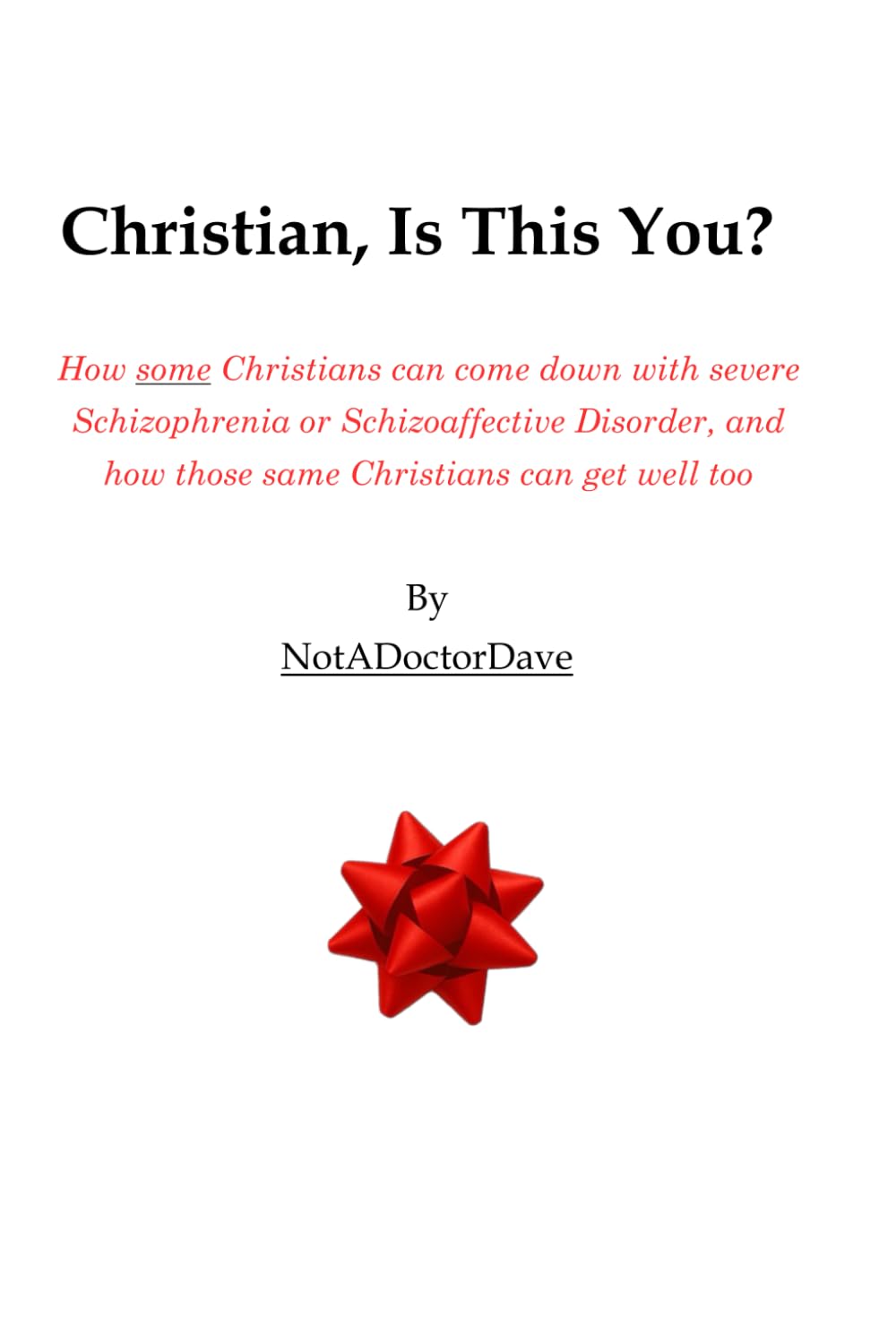 Christian, Is This You?: How some Christians can come down with severe Schizophrenia or Schizoaffective Disorder, and how those same Christians can get well too