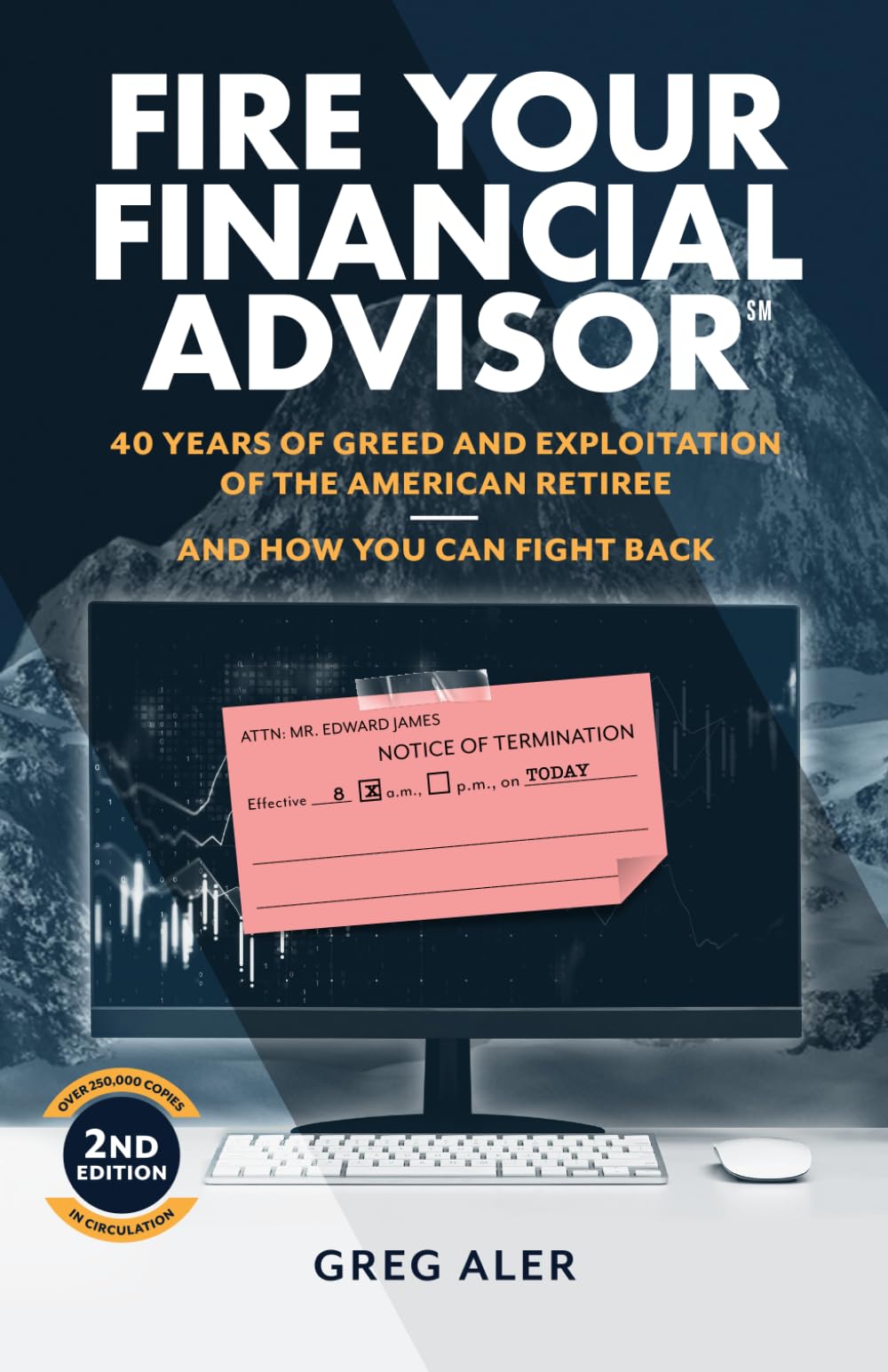 Fire Your Financial Advisor: 40 Years of Greed and Exploitation of the American Retiree, and How You Can Fight Back