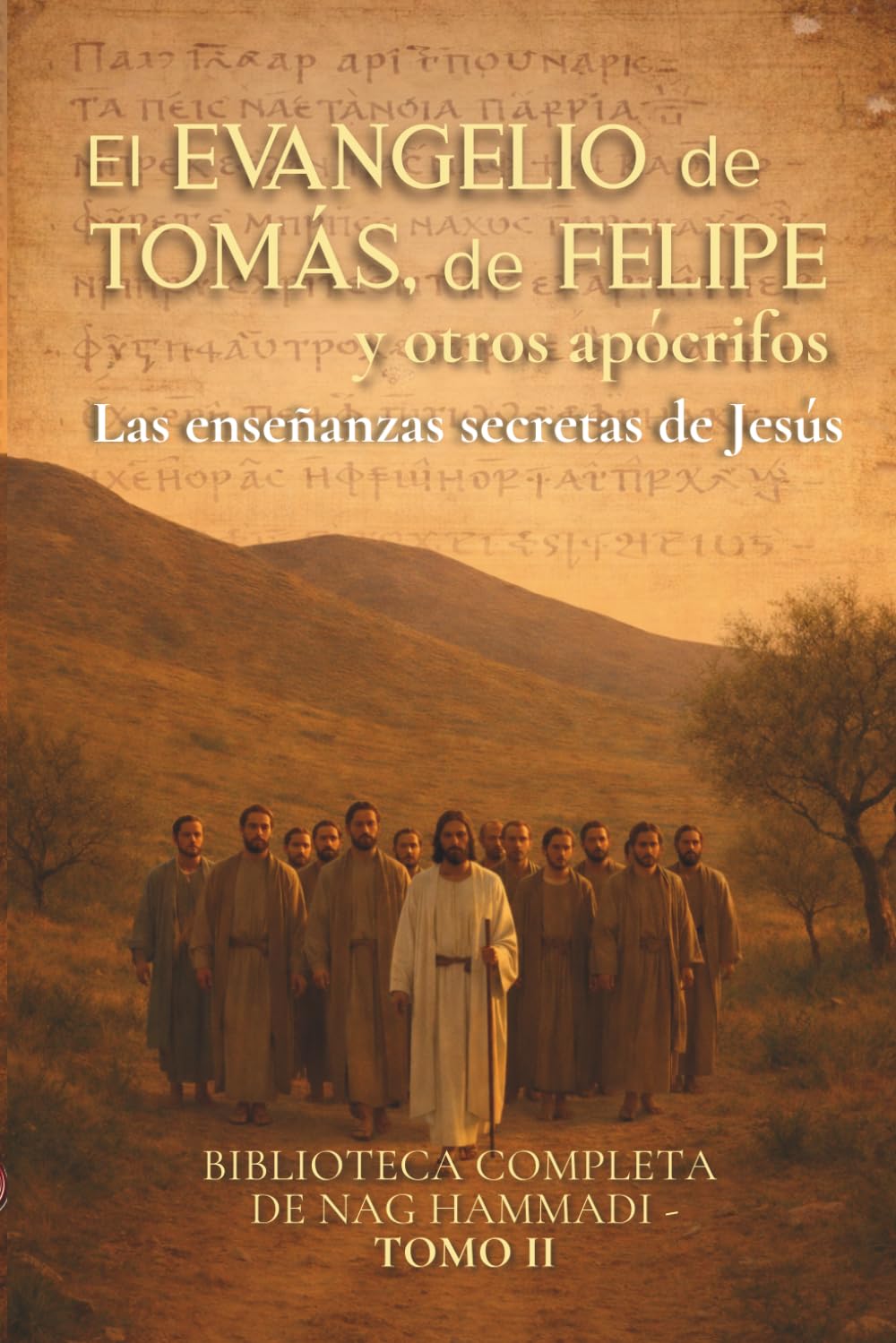 El Evangelio de Tomás, de Felipe y otros apócrifos : Las enseñanzas secretas de Jesús: Biblioteca completa de Nag Hammadi Tomo II (Evangelios Apócrifos de Nag Hammadi) (Spanish Edition)