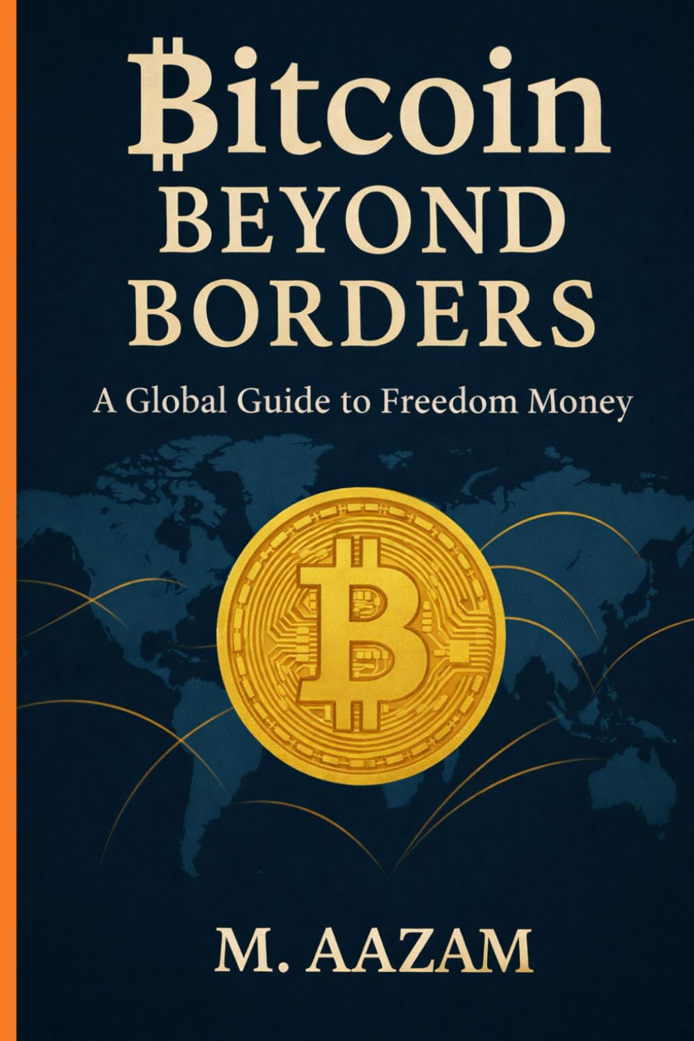 Bitcoin Beyond Borders: A Global Guide to Freedom Money