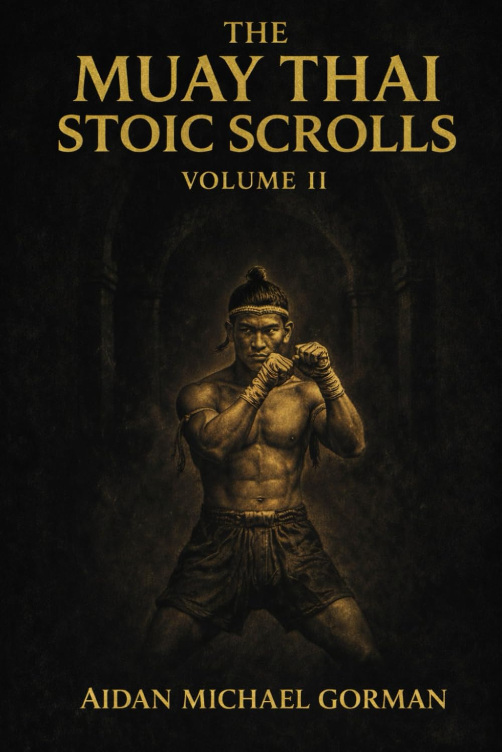 The Muay Thai Stoic Scrolls, Volume II: A Field Manual for Composure, Control, and Quiet Dominance