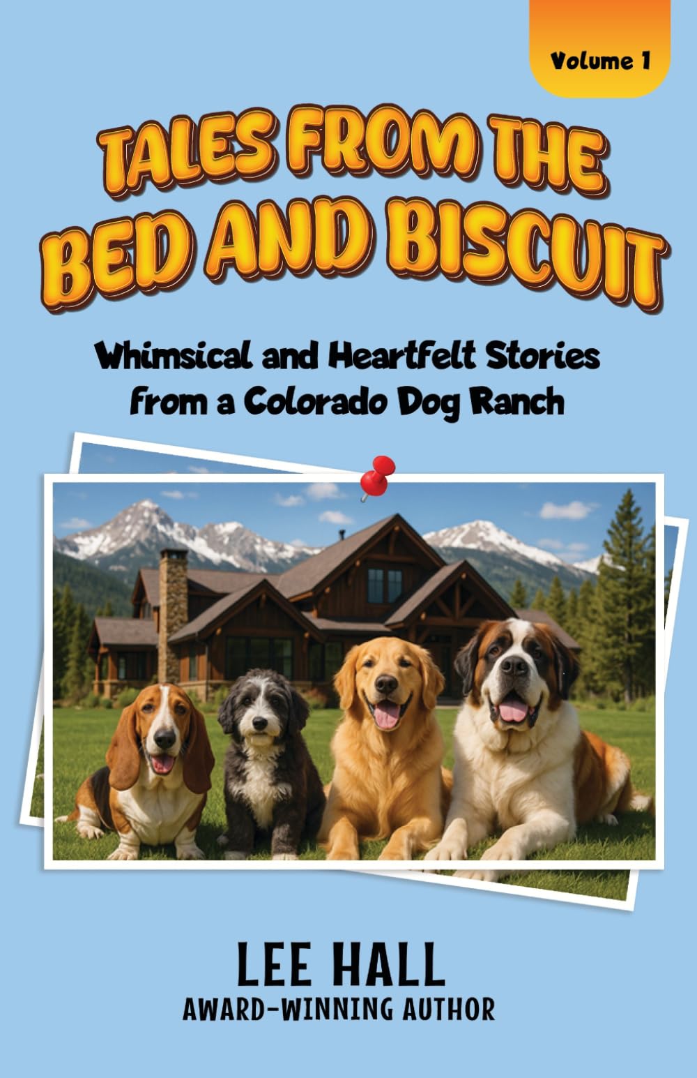 Tales from the Bed and Biscuit: Whimsical and Heartfelt Stories from a Colorado Dog Ranch