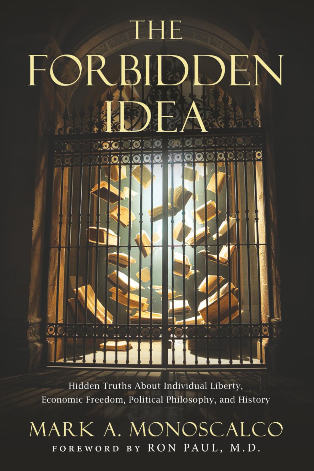 The Forbidden Idea: Hidden Truths About Individual Liberty, Economic Freedom, Political Philosophy, and History