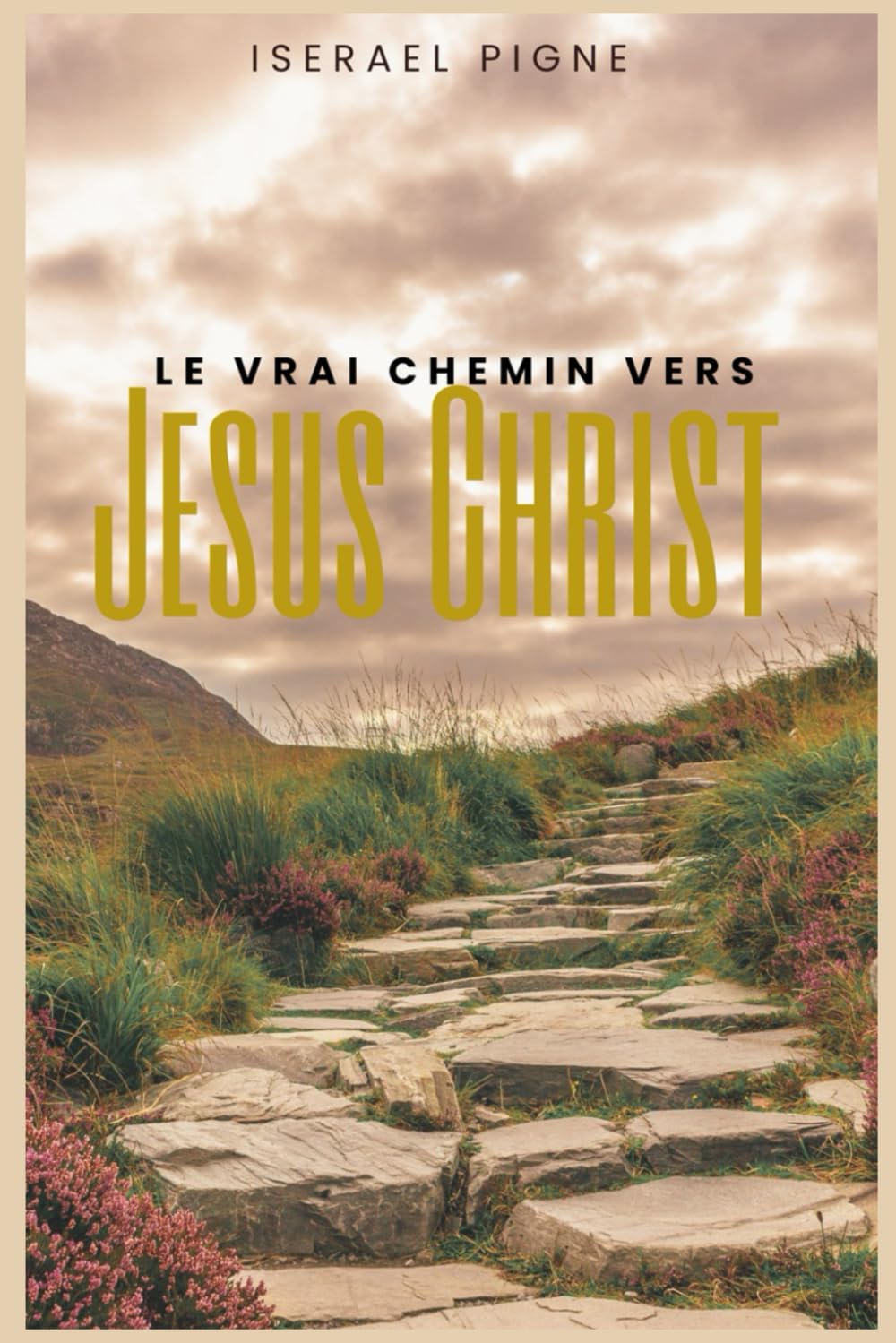 Le vrai chemin vers Jésus Christ (French Edition)