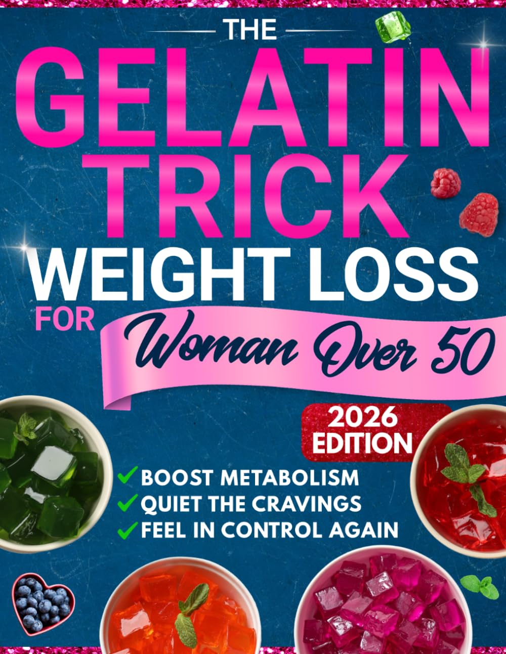 The Gelatin Trick Weight Loss For Women Over 50: End Night Cravings, Reduce Belly Bloat, and Finally Feel Back in Control of Your Body With a Simple Reset Designed for the Menopause Metabolism