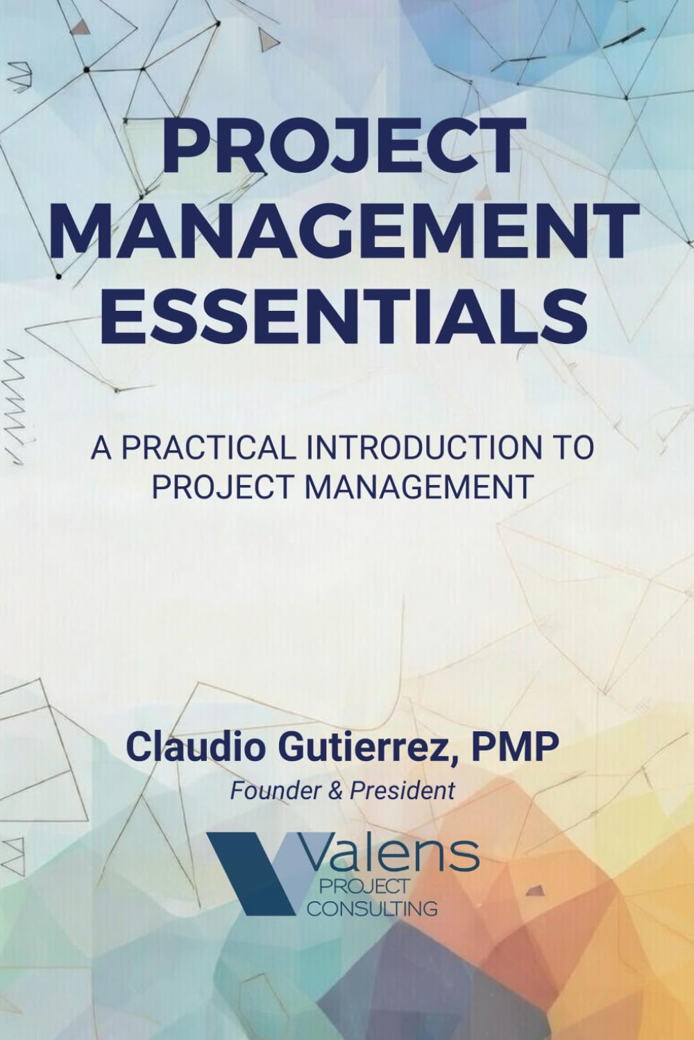 The Essentials of Project Management: A Practical Introduction to Project Management