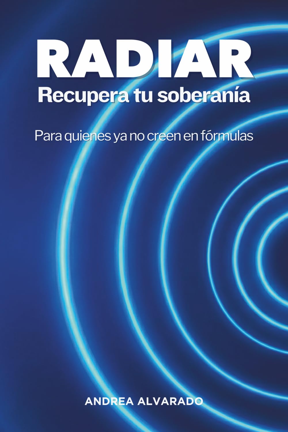RADIAR Recupera tu soberanía: Para quienes ya no creen en fórmulas (Spanish Edition)