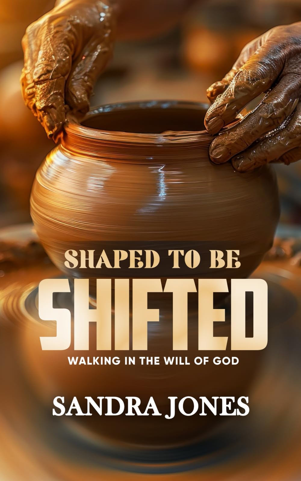 Shaped to be Shifted: Walking In The Will Of God