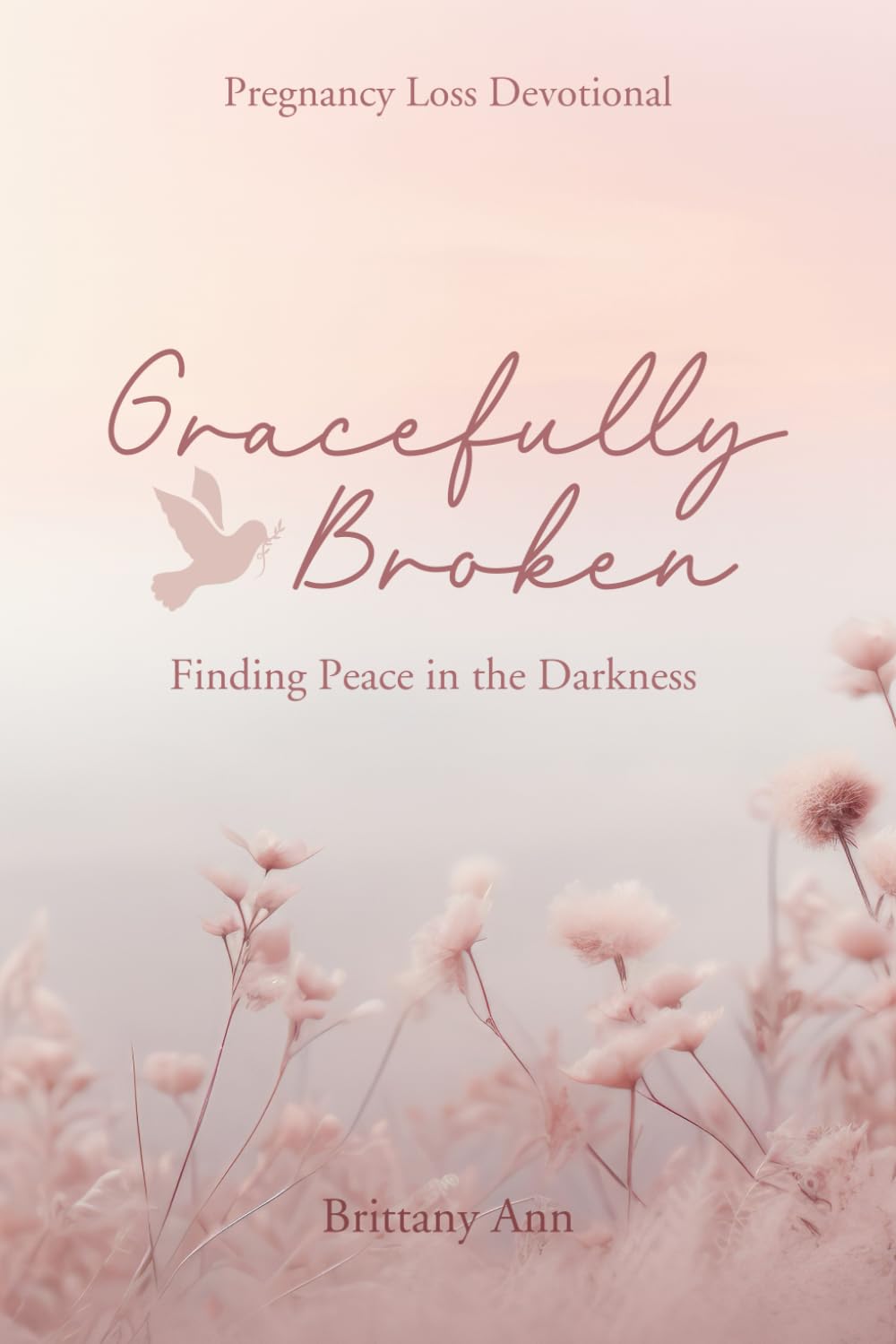 Gracefully Broken: Finding Peace in the Darkness: Pregnancy Loss Devotional