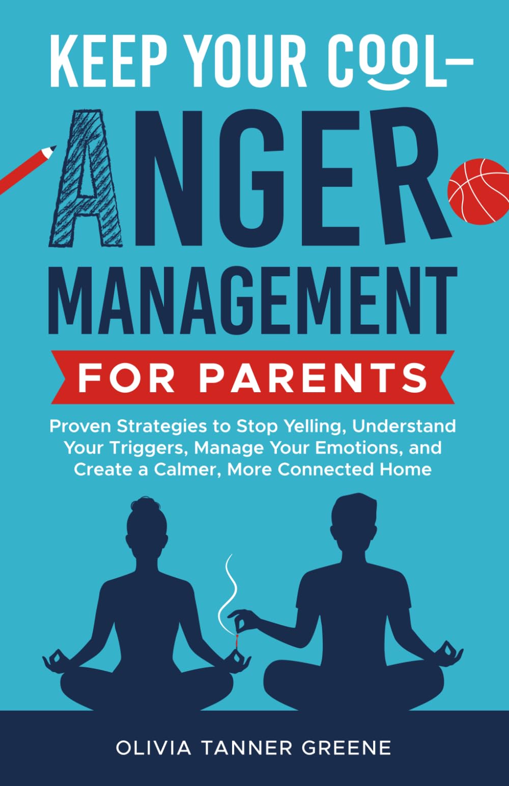 Keep Your Cool-Anger Management for Parents: Proven Strategies to Stop Yelling, Understand Your Triggers, Manage Your Emotions, and Create a Calmer, ... Home (The Parenting Potentials Library)