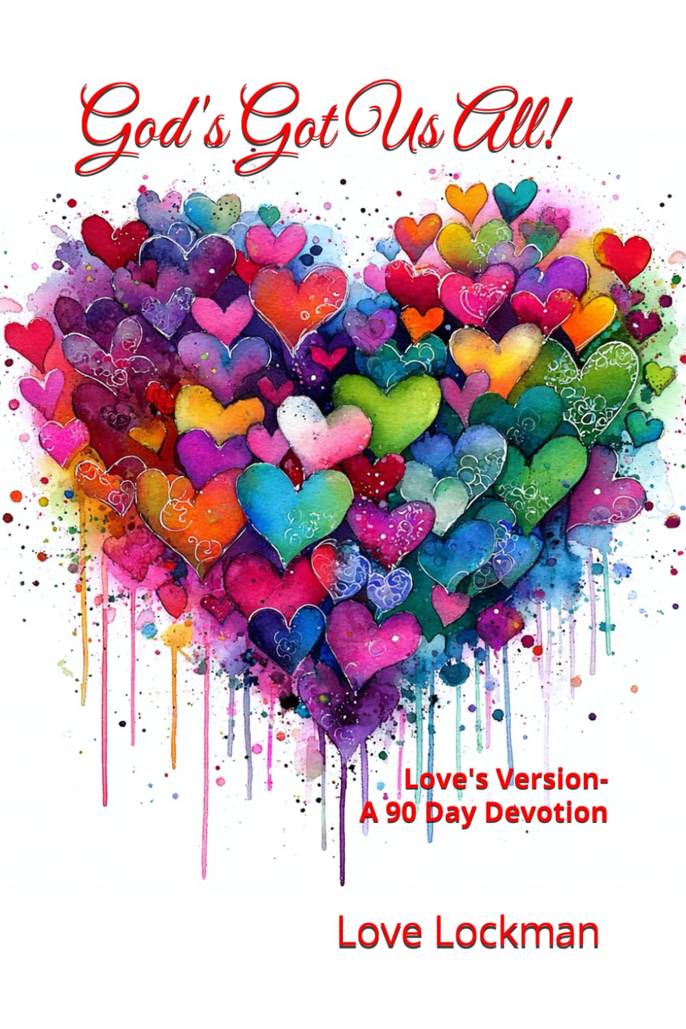 God's Got Us All!: Love's Version - A 90 Day Devotion (God's Got This!)