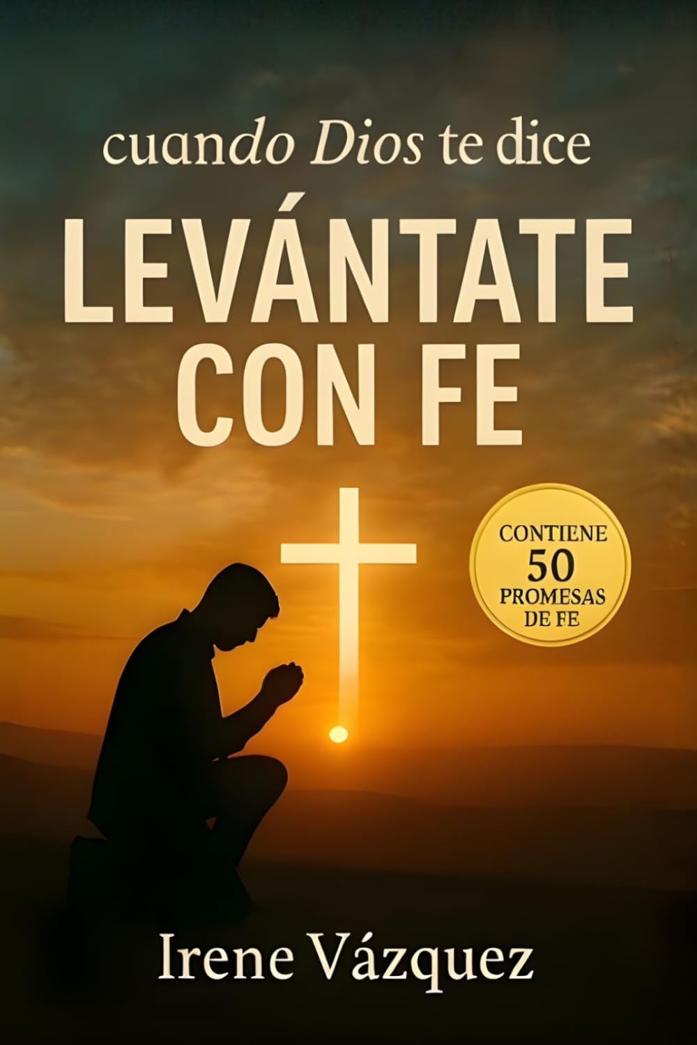 Cuando Dios te dice: ¡LEVÁNTATE CON FE!: Vidas trasformadas por la fe inspiradas a creer otra vez (Spanish Edition)