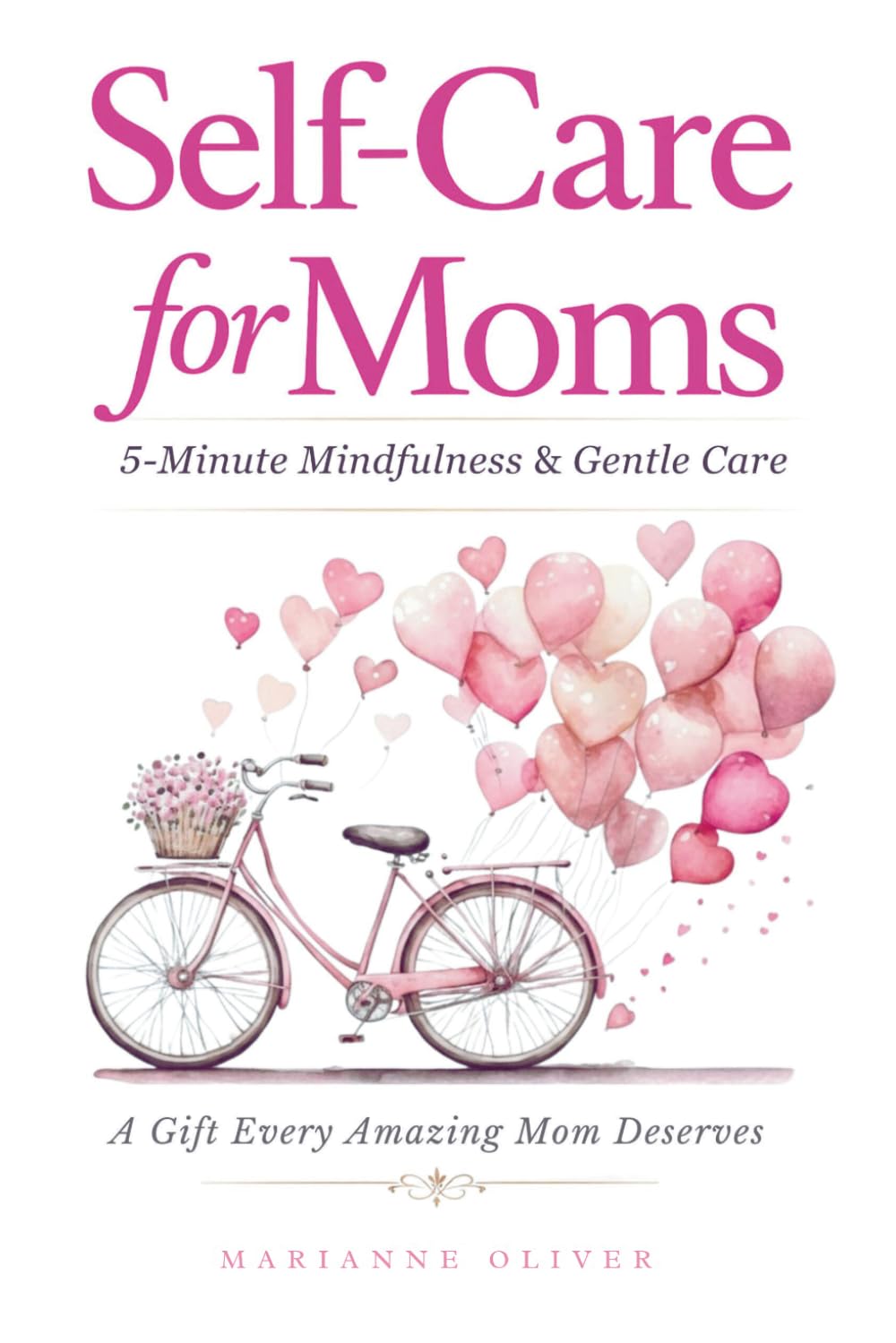 Self Care for Moms: 5-Minute Mindfulness & Gentle Self-Care for Real Life. Simple Practices for Calm and Presence in Motherhood. (For Amazing Moms)