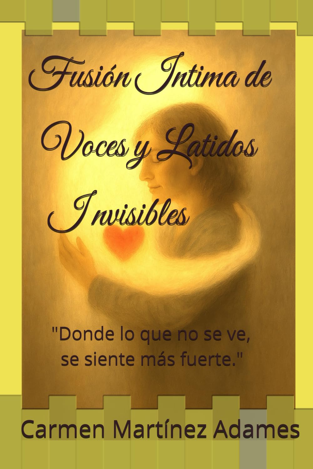 Fusión Intima de Voces y Latidos Invisibles: "Donde lo que no se ve, se siente más fuerte." (Spanish Edition)