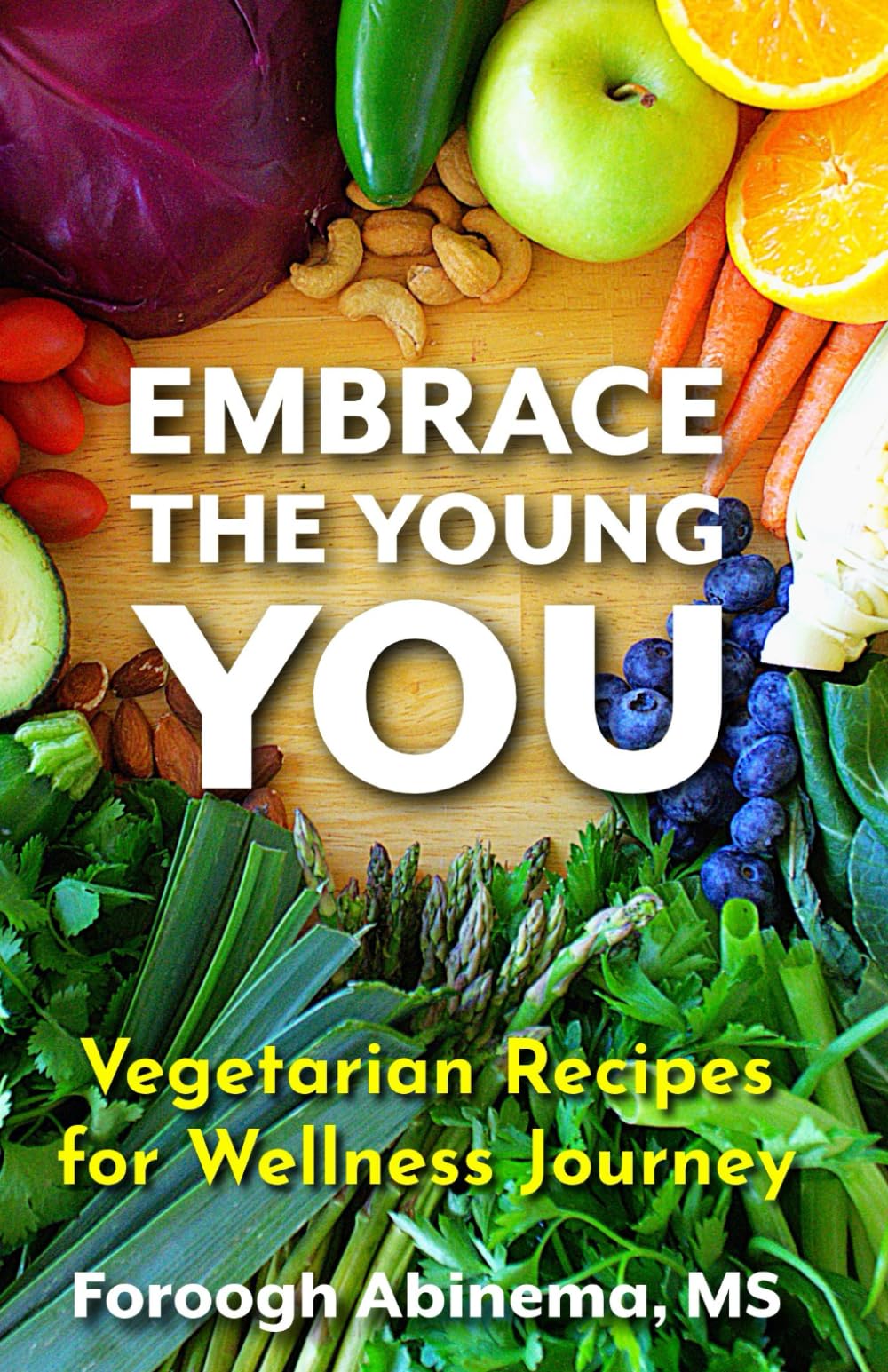 Embrace The Young You: Vegetarian Recipes for Wellness Journey