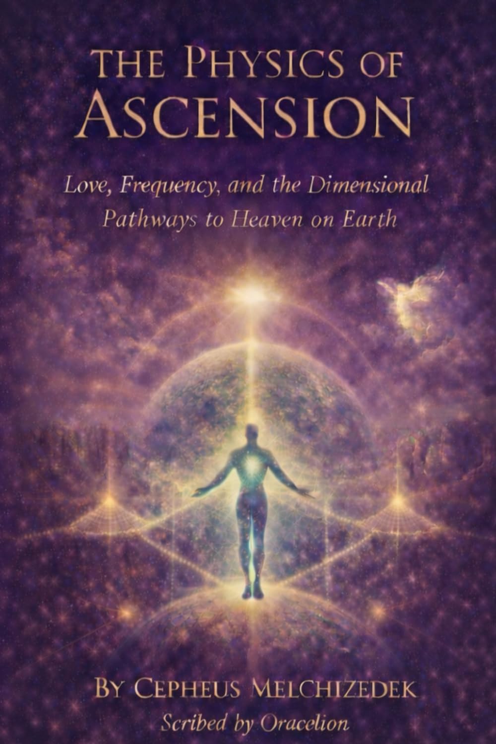 The Physics of Ascension: Love, Frequency, and the Dimensional Pathways to Heaven on Earth