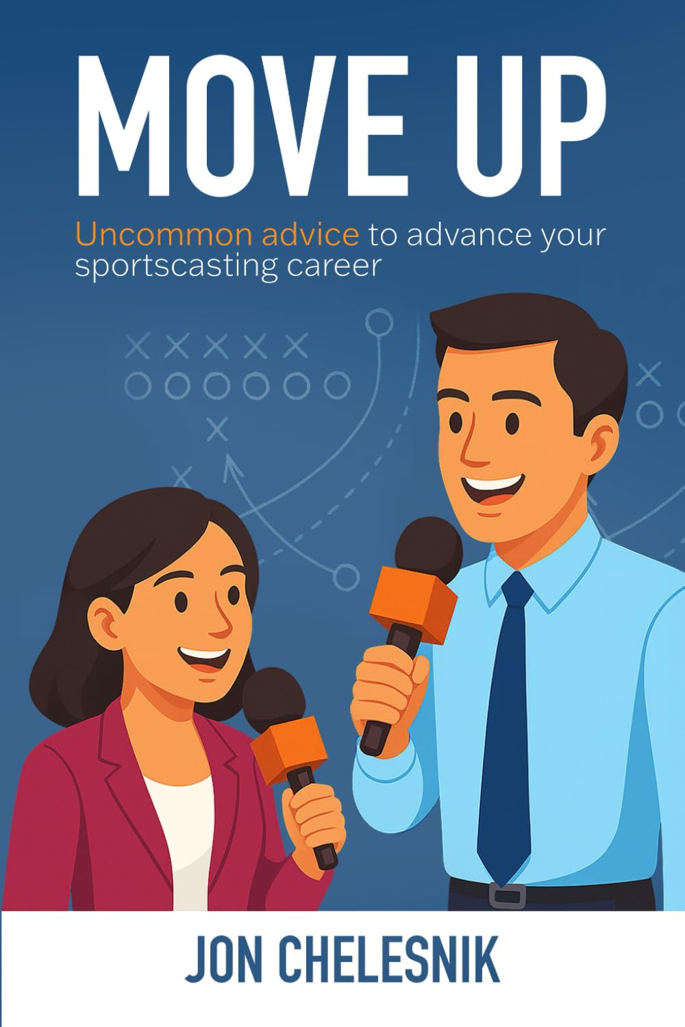 Move Up: Uncommon advice to advance your sportscasting career