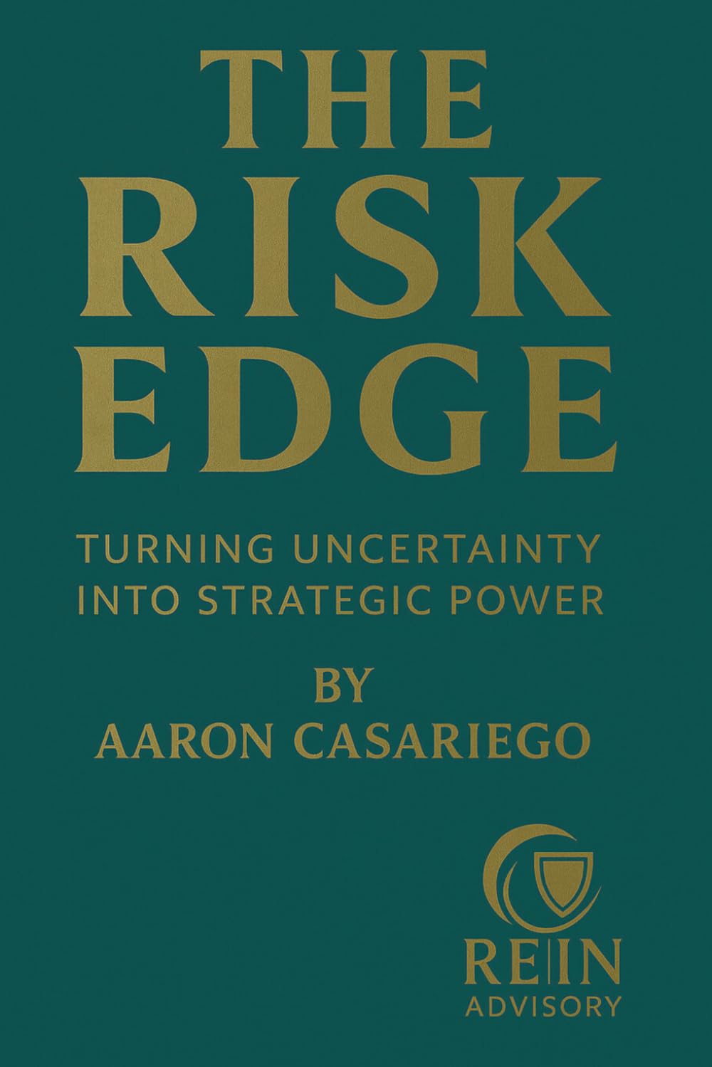 The Risk Edge: Turning Uncertainty Into Strategic Power (The Resilient Systems Series)