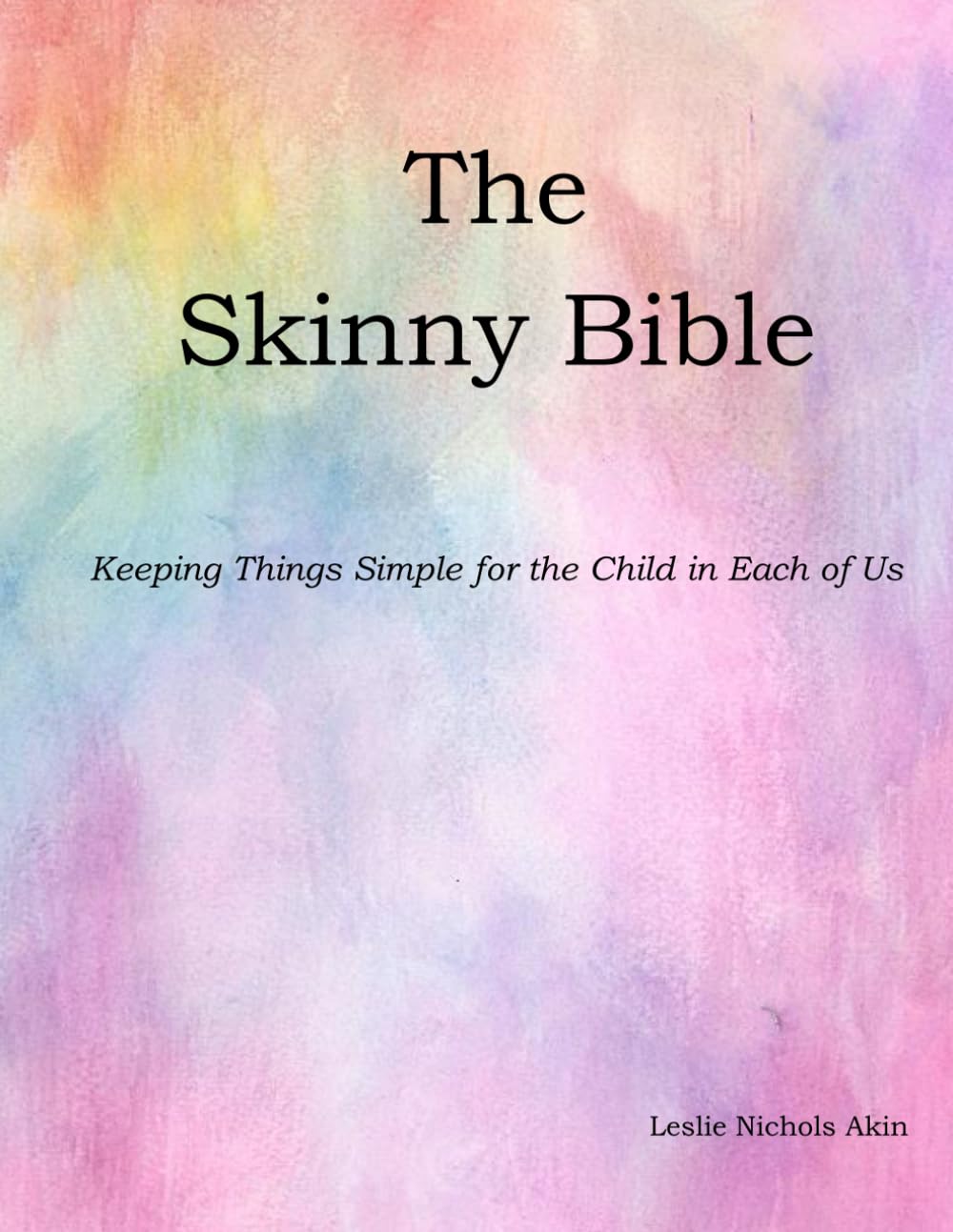 The Skinny Bible: Keeping Things Simple for the Child in Each of Us