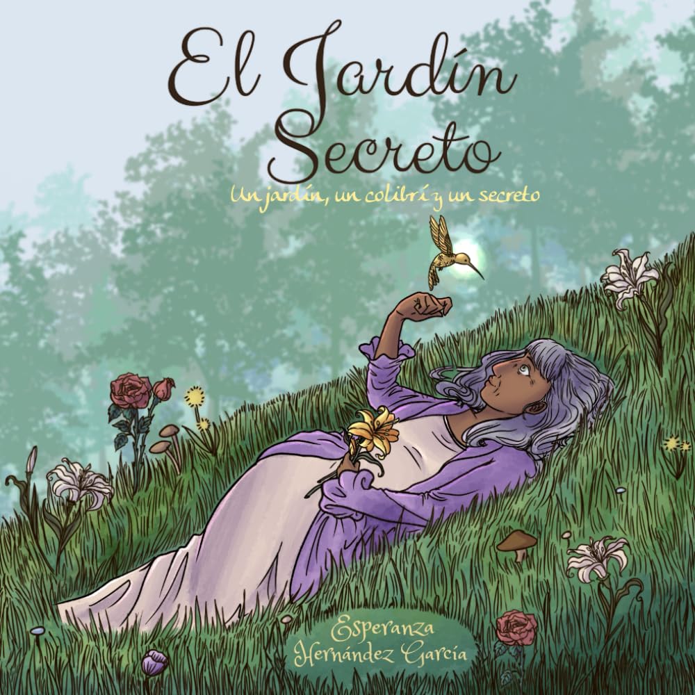 El jardín Secreto: Un jardín, Un colibrí y un secreto (Spanish Edition)