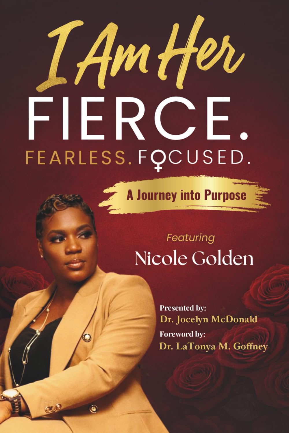 I Am Her Featuring Nicole Golden: Firece. Fearless. Focused.