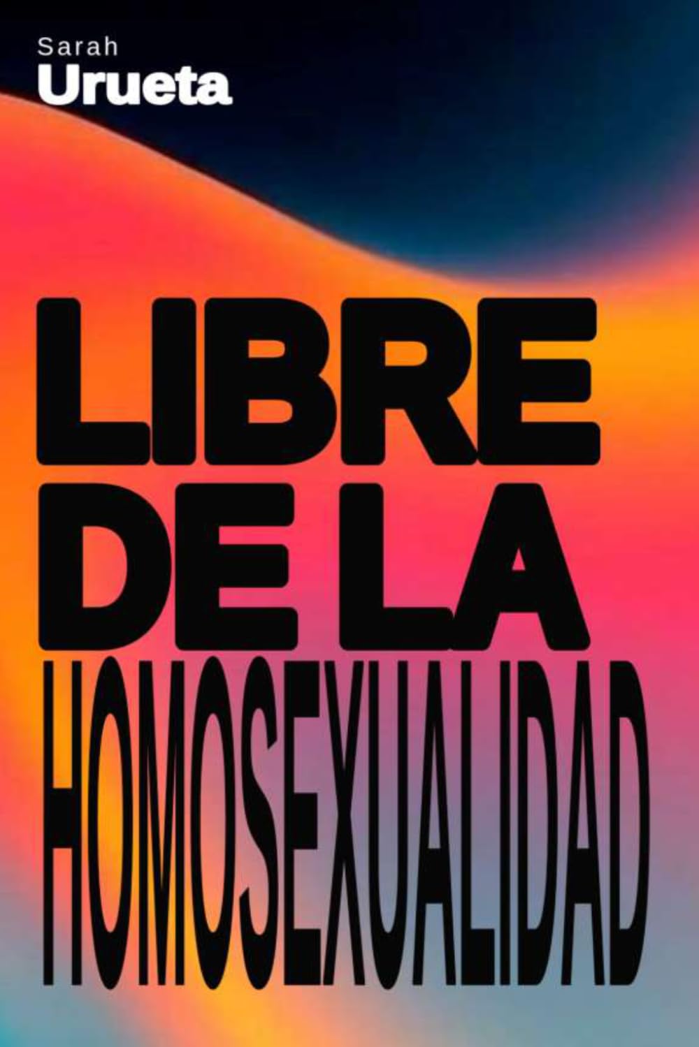 Libre de la Homosexualidad: Sarah Urueta (Spanish Edition)