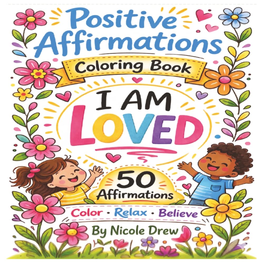 Positive Affirmations Coloring Book: I am Loved! Color, Relax and Believe (Mindful Moments Coloring Series)