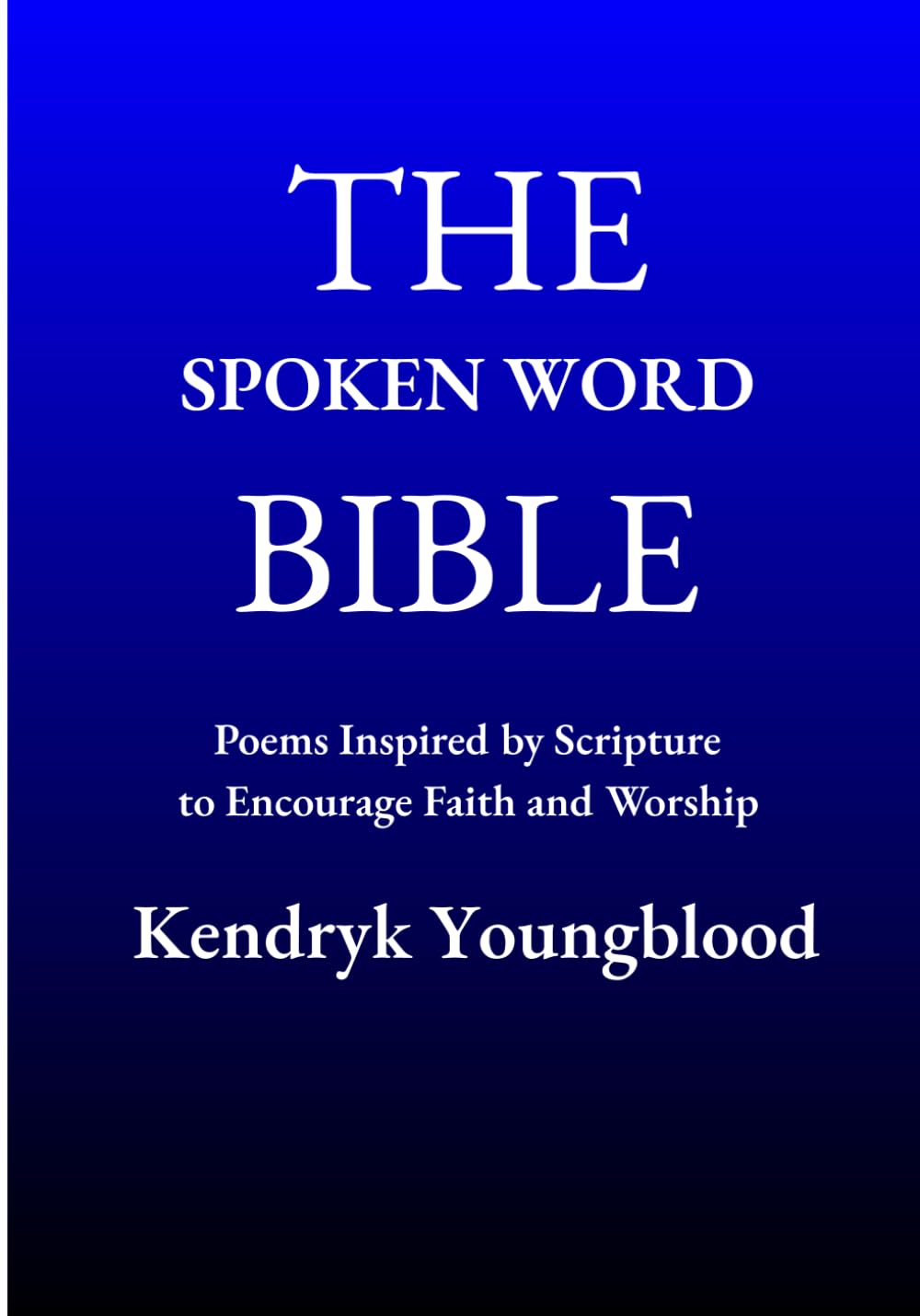 The Spoken Word Bible: Poems Inspired by Scripture to Encourage Faith and Worship