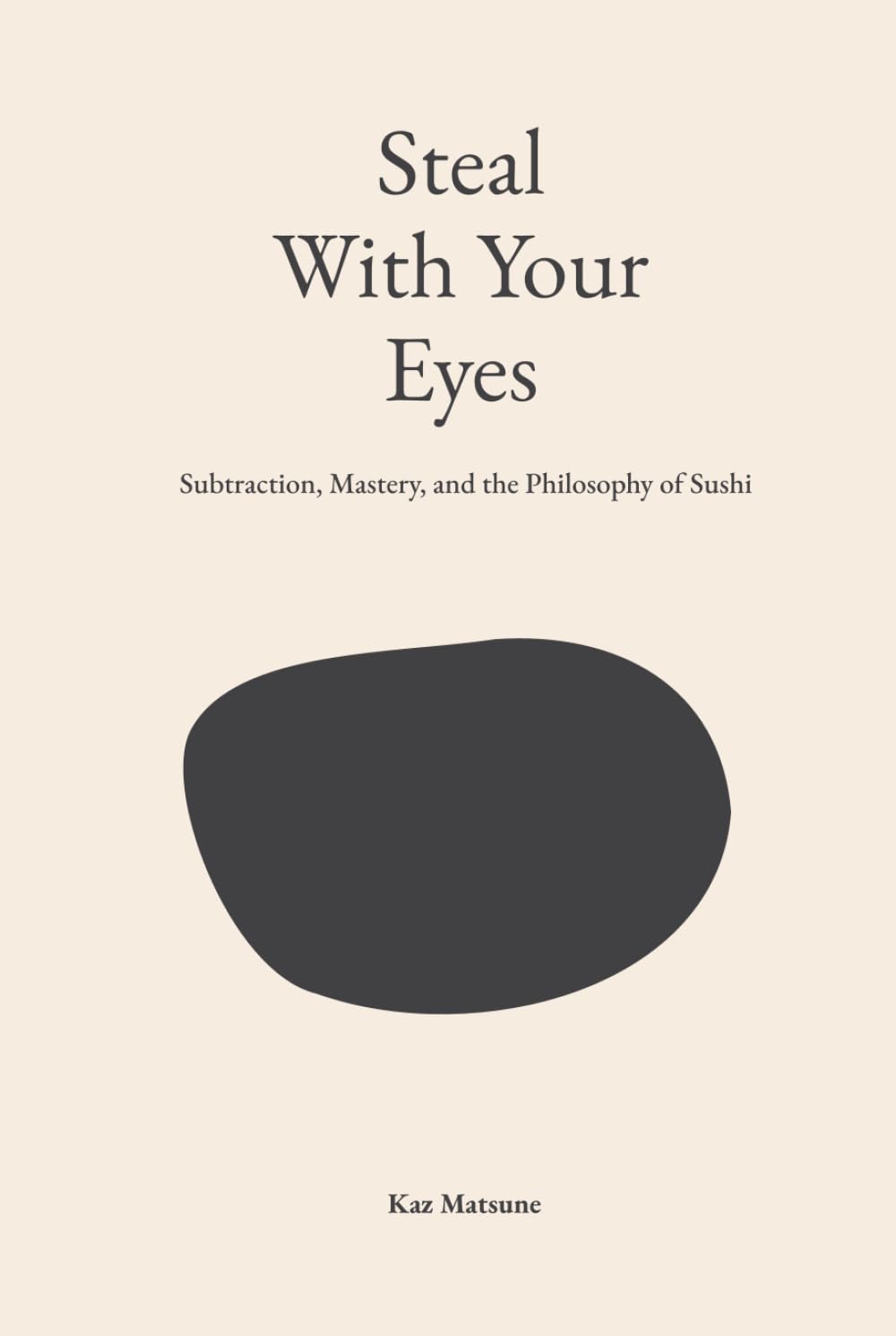 Steal With Your Eyes: Subtraction, Mastery and The Philosophy of Sushi