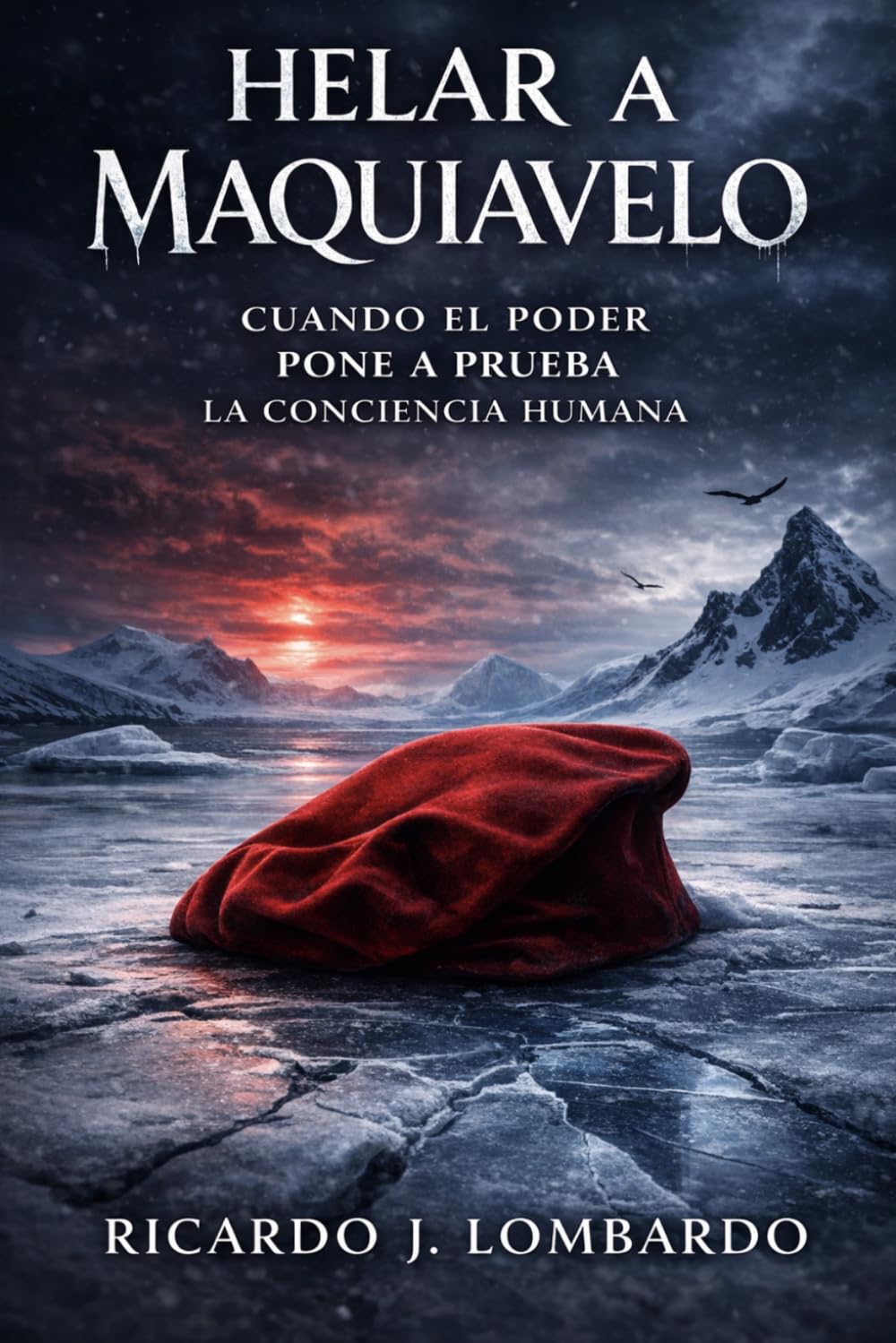 Helar a Maquiavelo: Cuando el poder pone a prueba la conciencia humana (Spanish Edition)