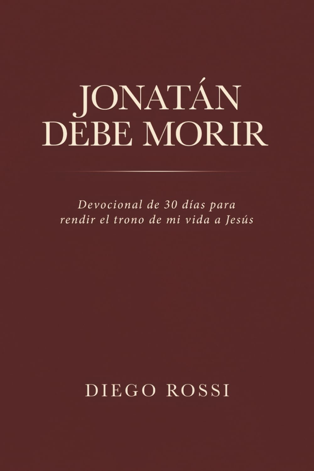 Jonatán Debe Morir: Devocional de 30 días para rendir el trono de mi vida a Jesús (Spanish Edition)