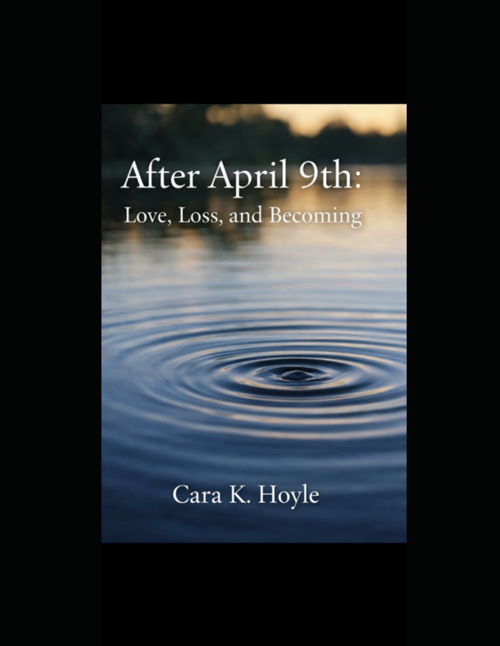 After April 9th:: Love, Loss, and Becoming