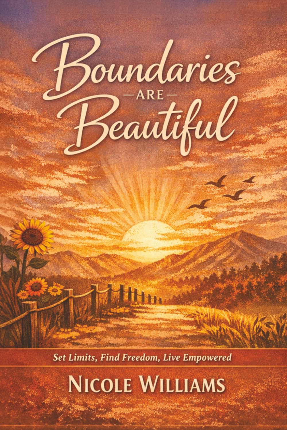 Boundarie are Beautiful: Set Limits. Find Freedom. Live Empowere.