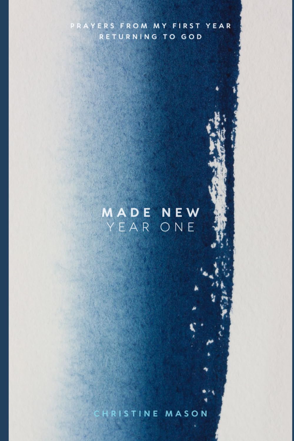 Made New: Year One: Prayers from My First Year Returning to God