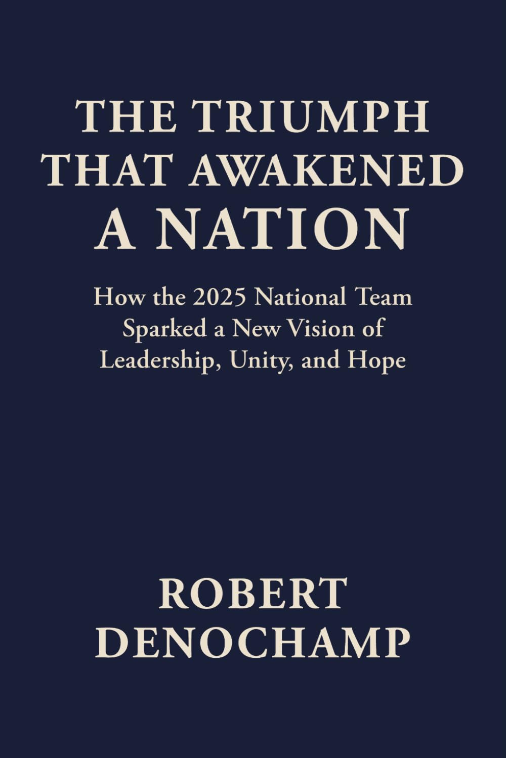 The Triumph That Awakened a Nation: How the 2025 National Team Sparked a New Vision of Leadership, Unity, and Hope