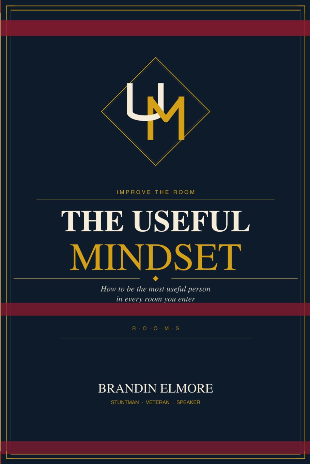 The Useful Mindset: Improve the Room: How to be the most Useful Person in every room you enter